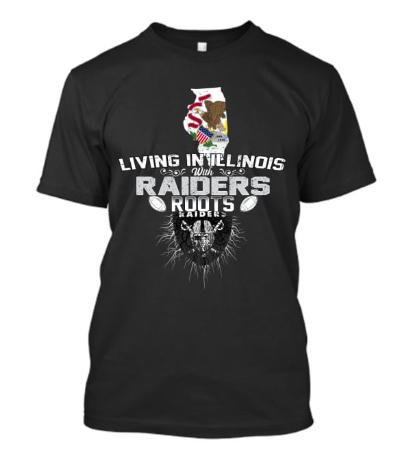 Living In Illinois With Raiders Roots T-Shirt