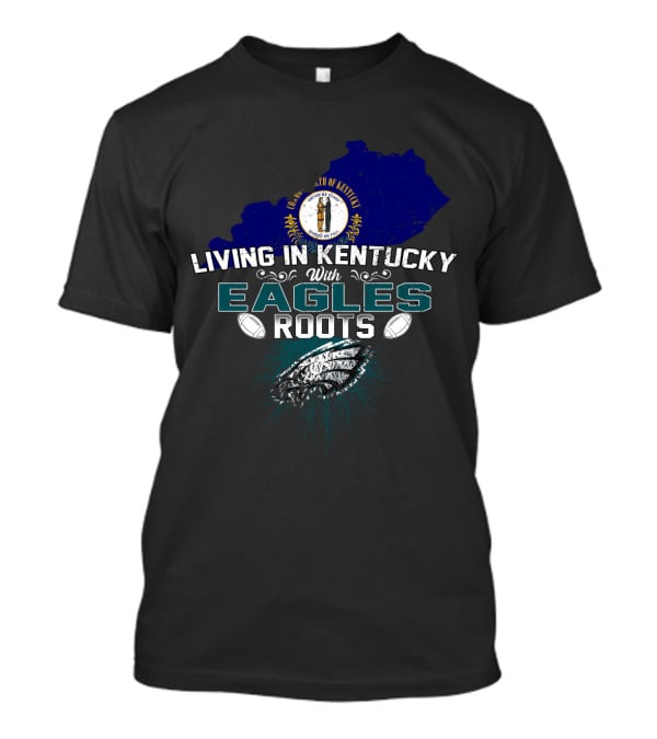 Living In Kentucky With Eagles Roots Kentucky State Map And Football Leaf T-Shirt