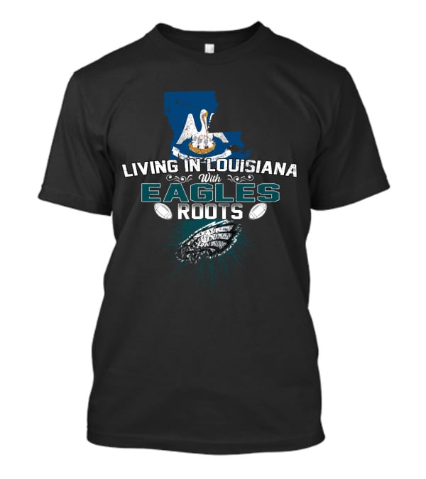Living In Louisiana With Eagles Roots Pelican Football Connection T-Shirt
