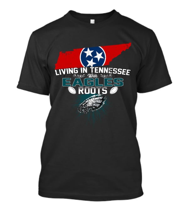 Living In Tennessee With Eagles Roots Featuring State And Football Elements T-Shirt