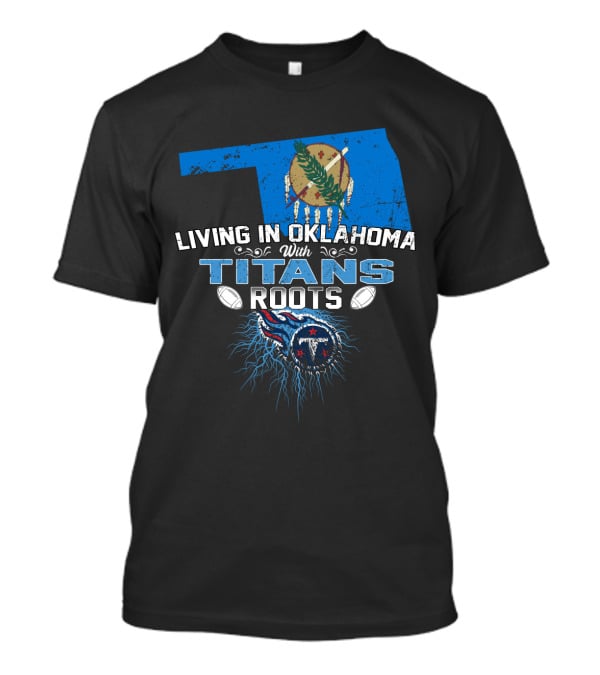 Living In Oklahoma With Titans Roots Football Pride T-Shirt