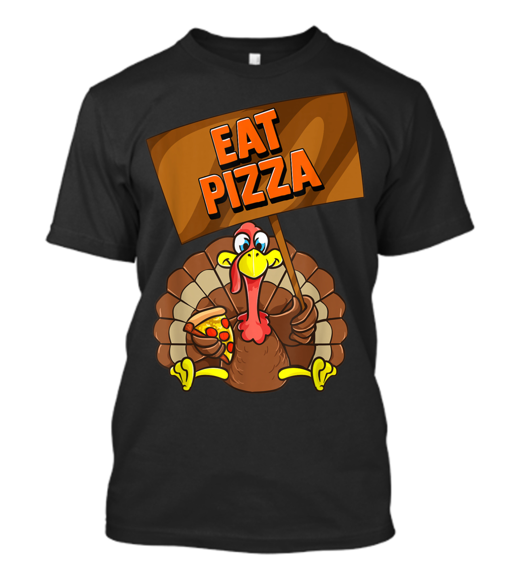 Eat Pizza Turkey Holding Pizza Slice Sign T-Shirt