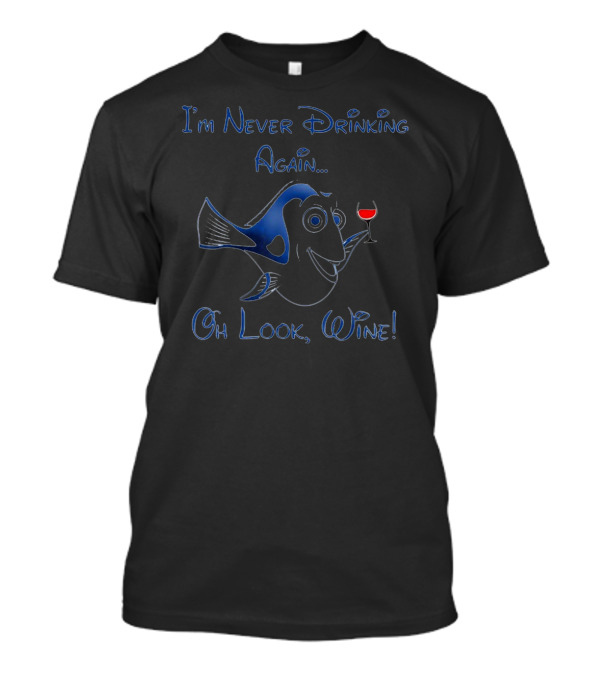 I'm Never Drinking Again Oh Look Wine T-Shirt