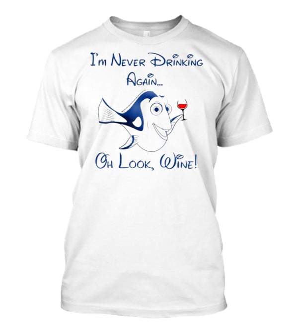 I'm Never Drinking Again Oh Look Wine T-Shirt