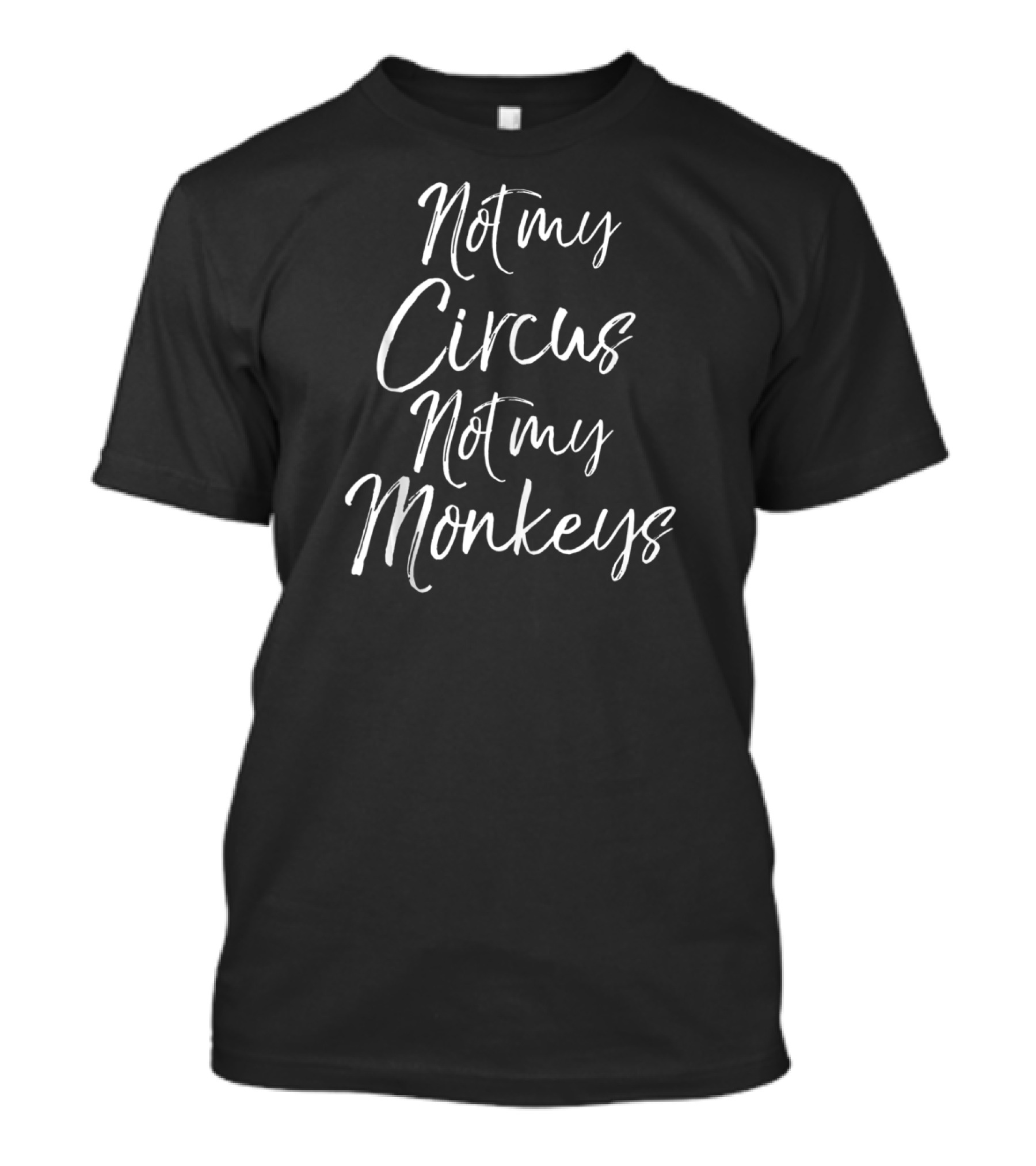 Not My Circus Not My Monkeys T-Shirt
