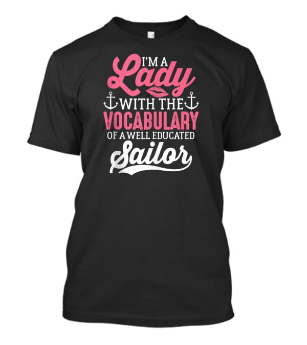 I'm A Lady With The Vocabulary Of A Well Educated Sailor T-Shirt