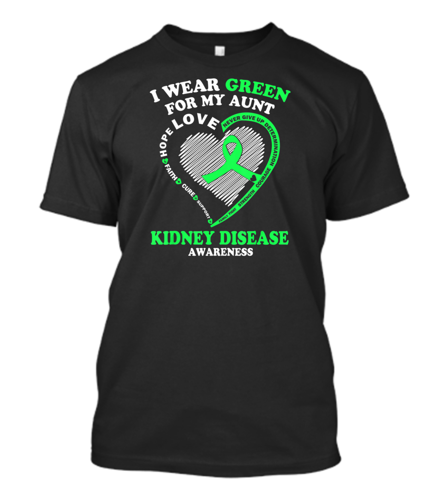 I Wear Green For My Aunt Love Hope Faith Cure Support Strength Courage Kidney Disease Awareness T-Shirt