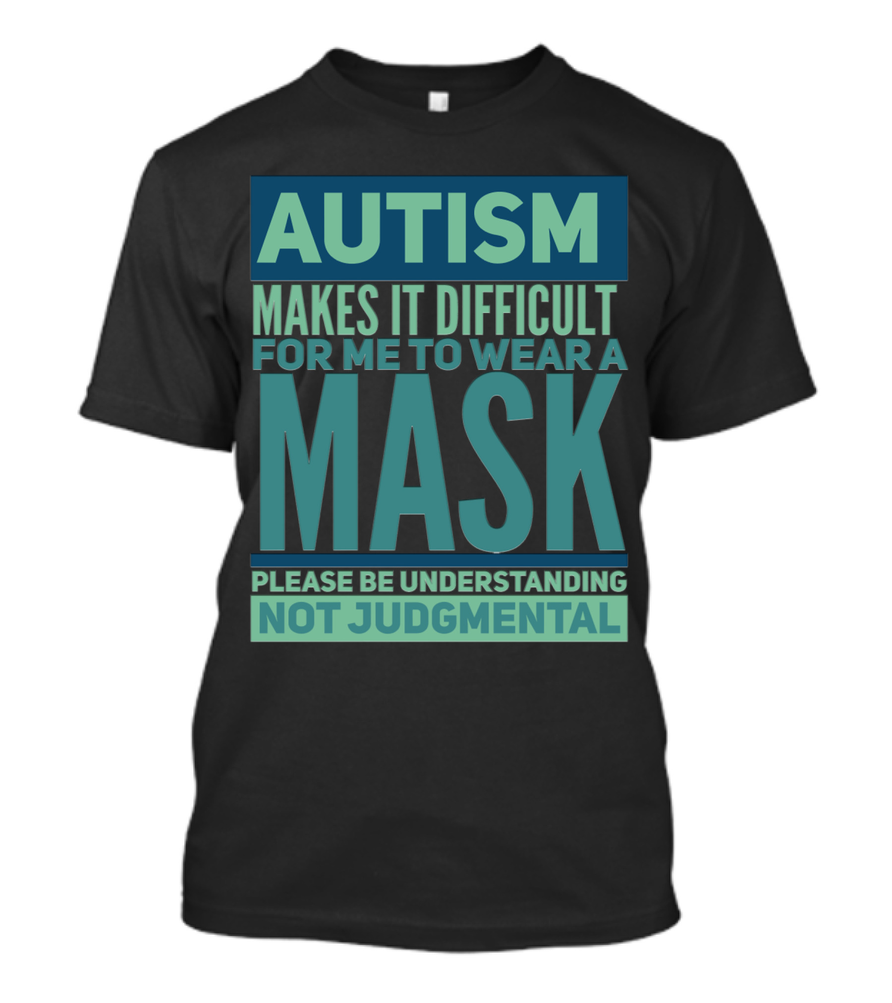 Autism Makes It Difficult For Me To Wear A Mask Please Be Understanding Not Judgmental T-Shirt