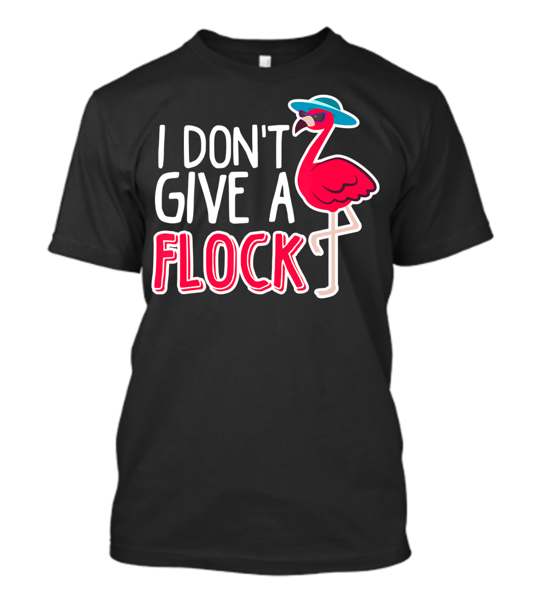I Don't Give A Flock Flamingo With Sunglasses And Hat T-Shirt