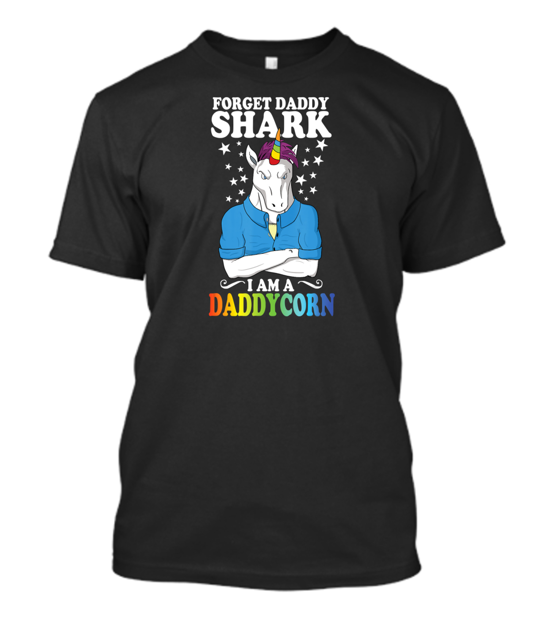 Forget Daddy Shark I Am A Daddycorn Stars Unicorn Rainbow T-Shirt