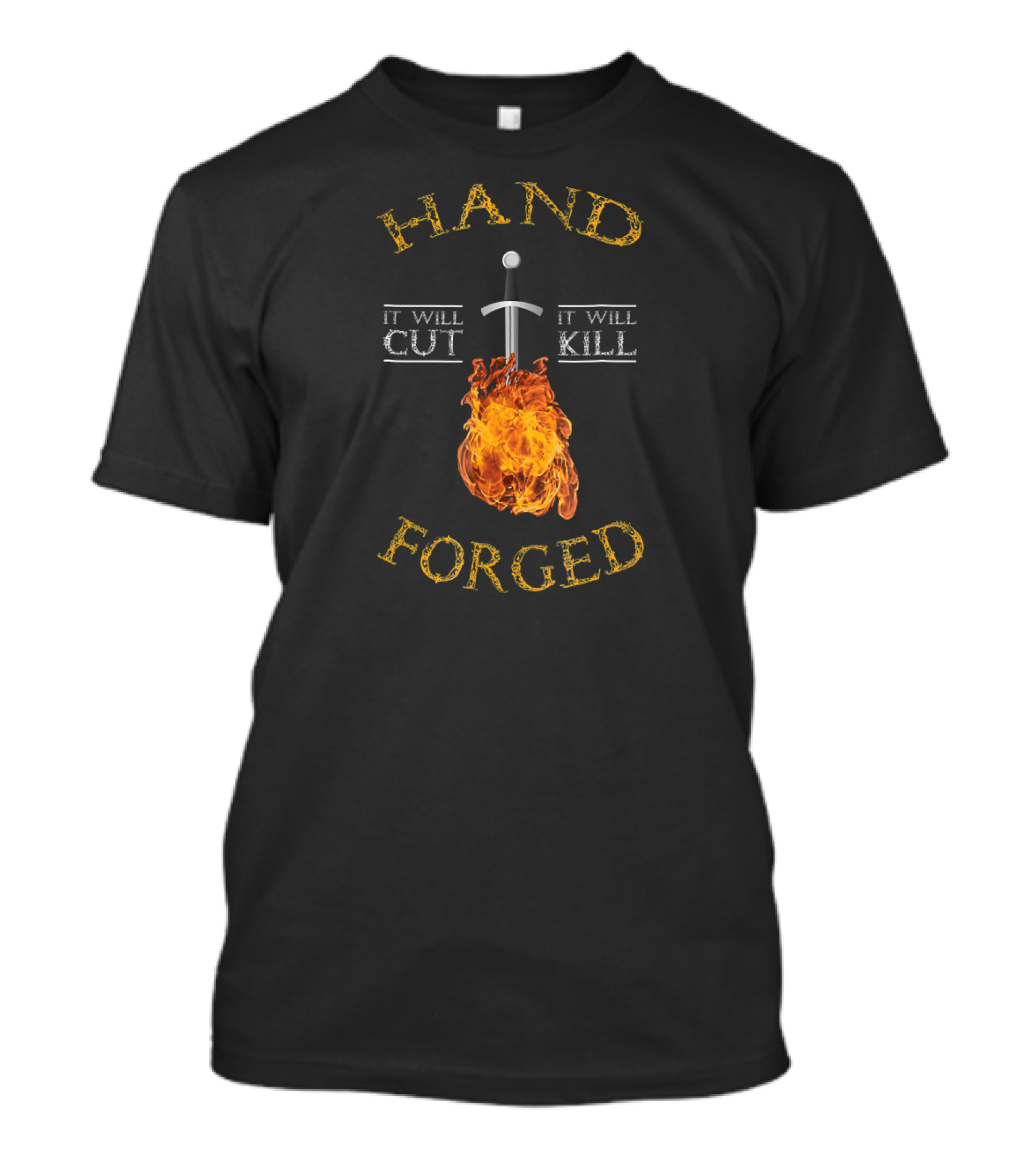 HAND FORGED IT WILL CUT IT WILL KILL T-Shirt