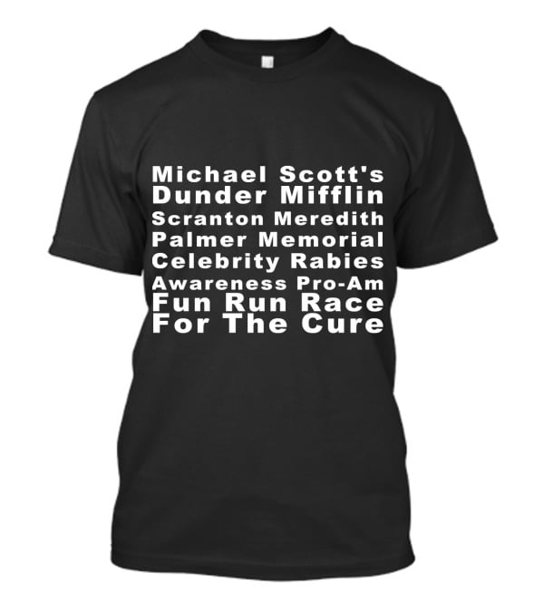Michael Scott's Dunder Mifflin Scranton Meredith Palmer Memorial Celebrity Rabies Awareness Pro-Am Fun Run Race For The Cure T-Shirt