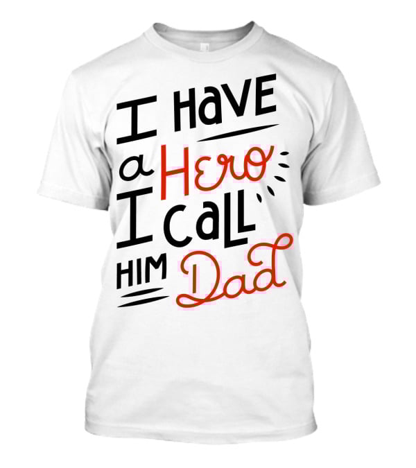 I Have A Hero I Call Him Dad T-Shirt