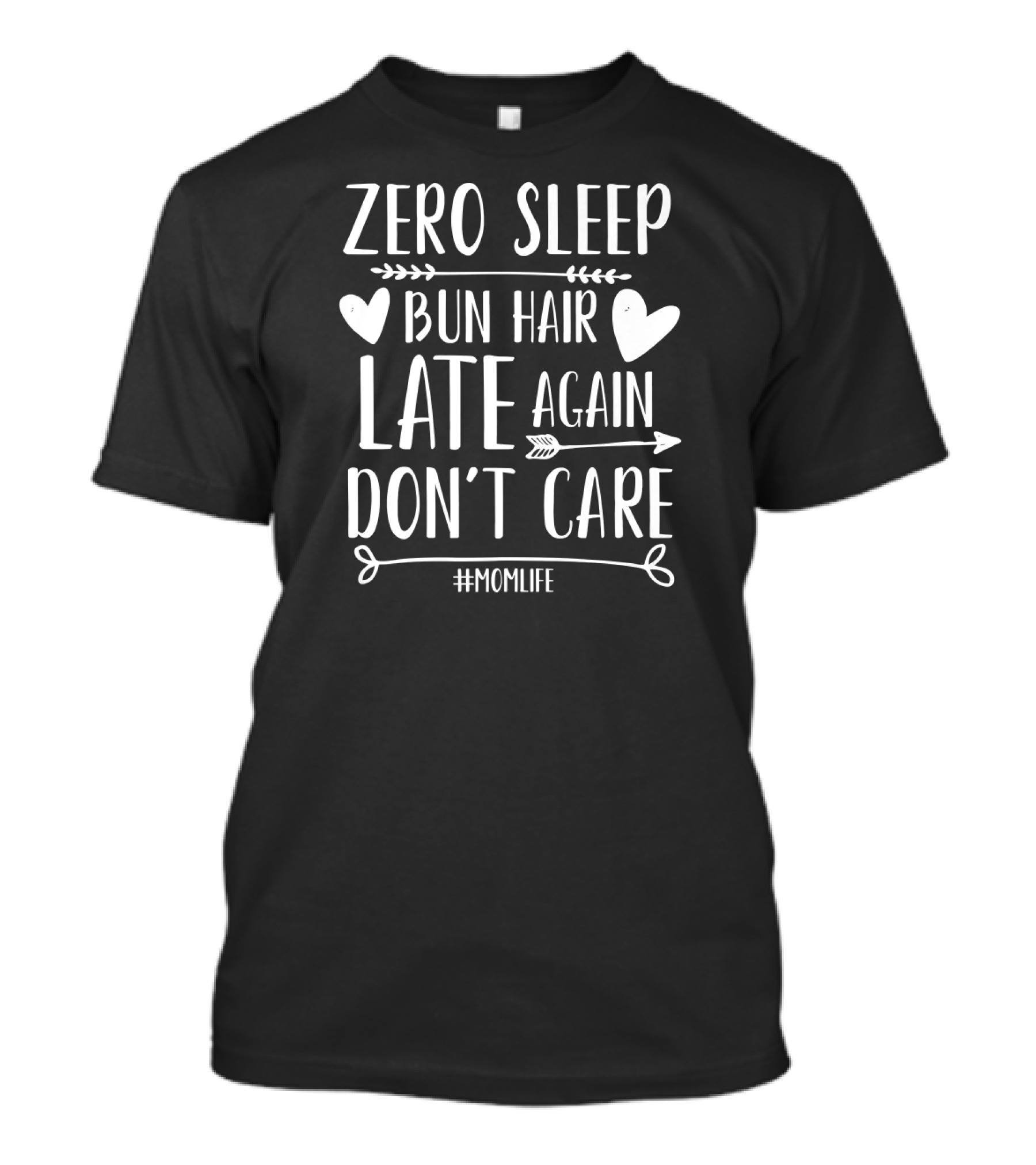 Zero Sleep Bun Hair Late Again Don't Care #MomLife T-Shirt