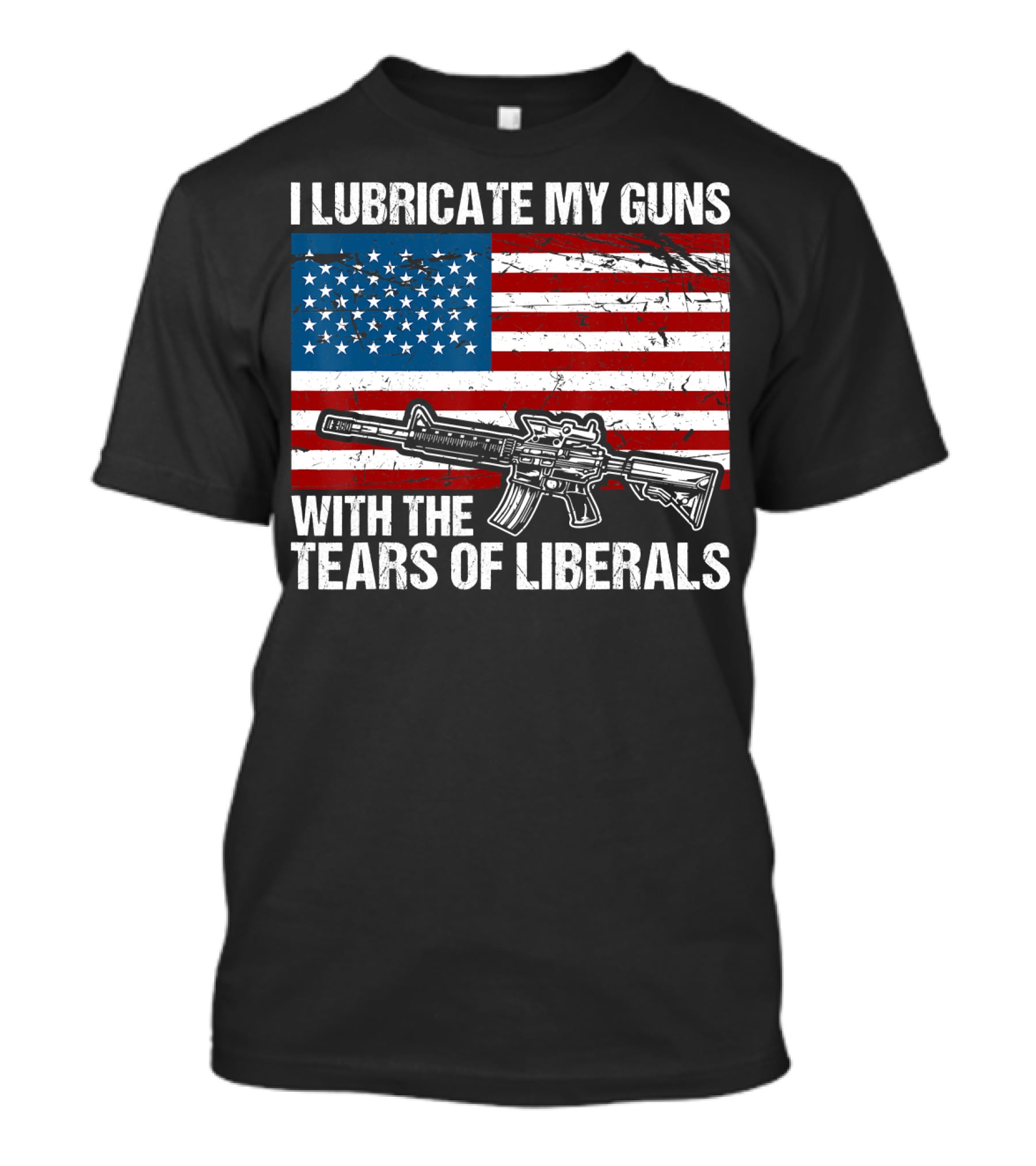 I Lubricate My Guns With The Tears Of Liberals American Flag Rifle T-Shirt