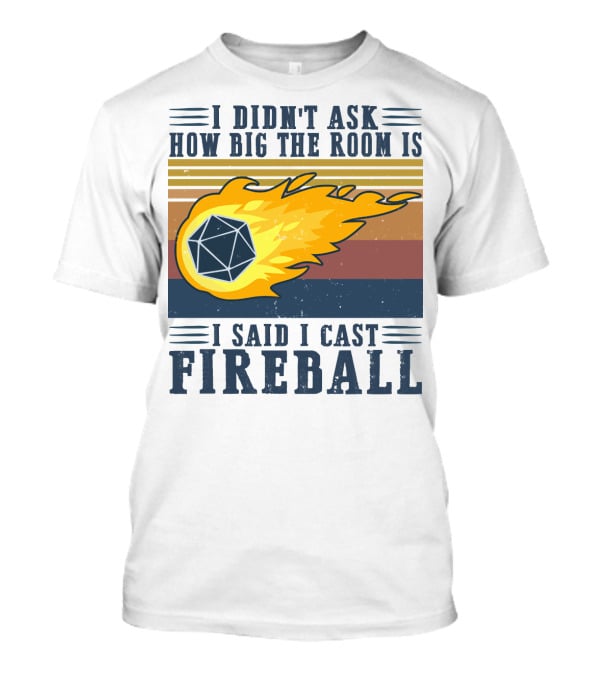 I Didn't Ask How Big The Room Is I Said I Cast Fireball Vintage DnD 20 Game T-Shirt