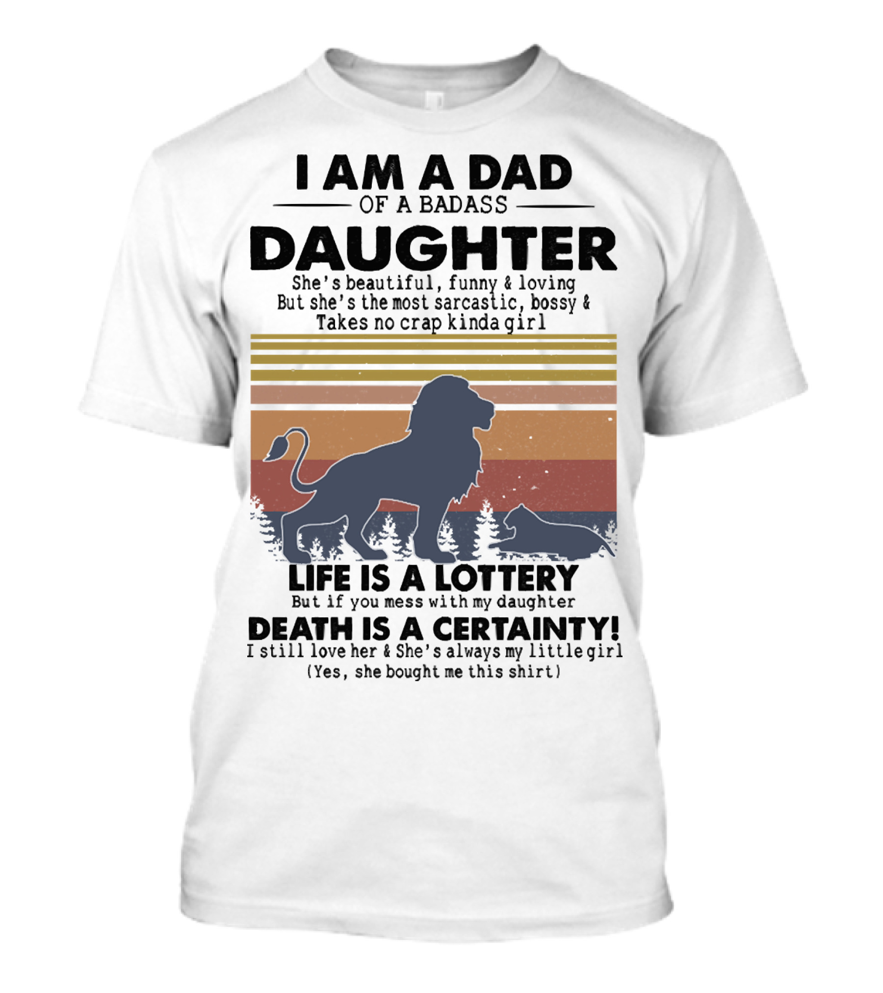 I Am A Dad Of A Badass Daughter Life Is A Lottery Death Is A Certainty Lion And Cat Silhouette Vintage Stripes T-Shirt
