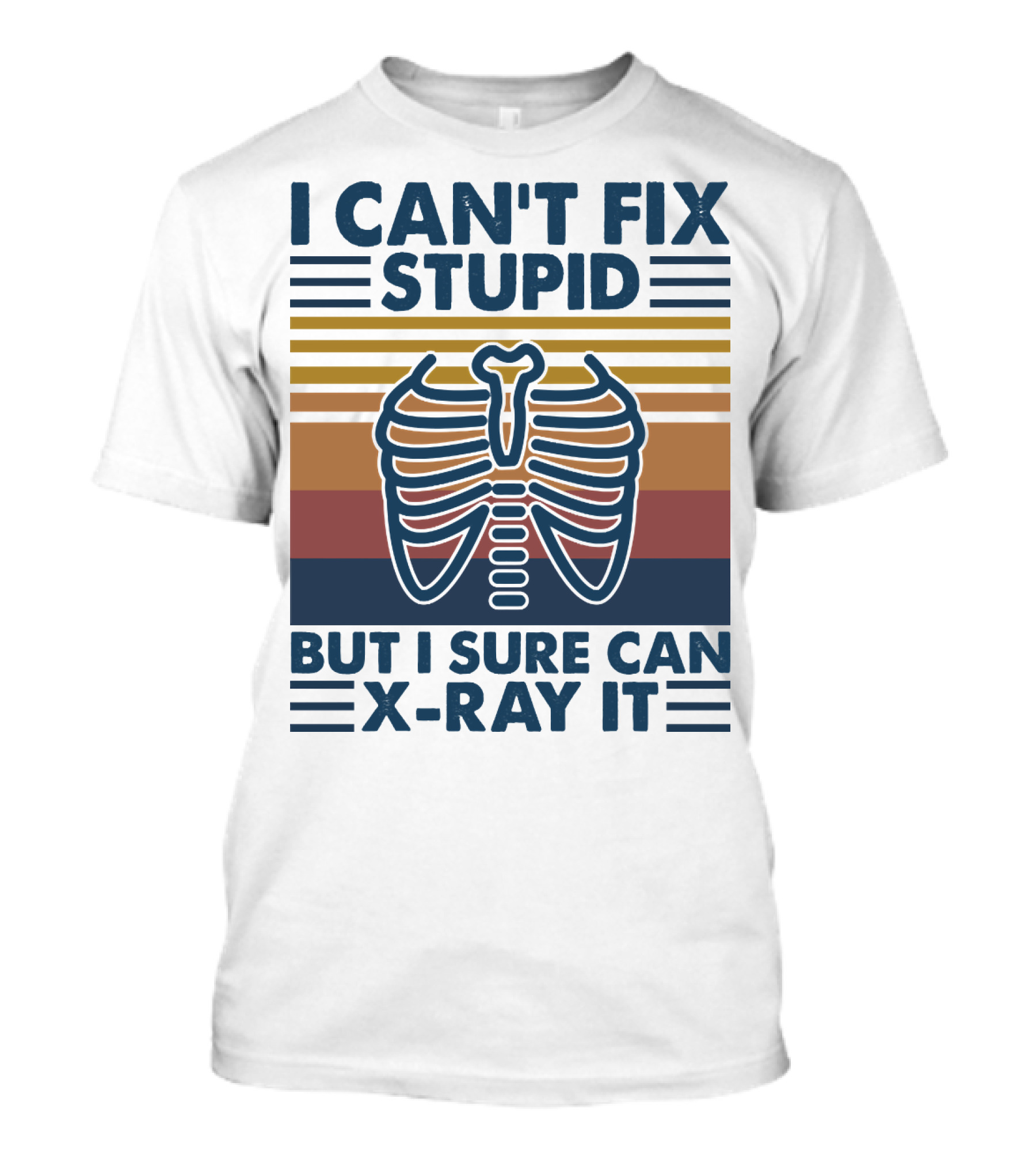 I Can't Fix Stupid But I Sure Can X-Ray It With Ribcage Illustration And Retro Stripes T-Shirt