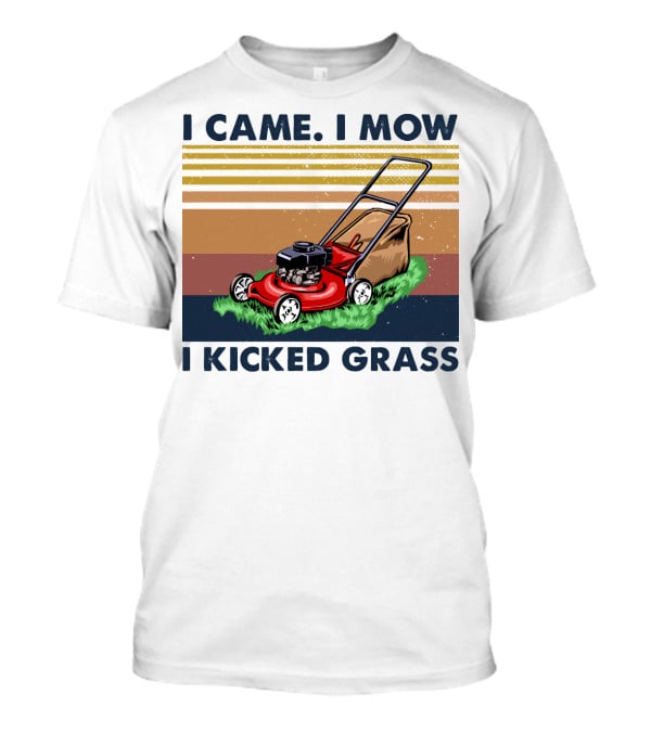 I Came I Mow I Kicked Grass T-Shirt