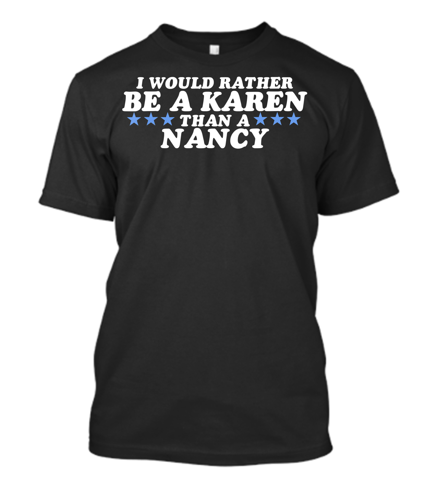 I Would Rather Be A Karen Than A Nancy Republican T-Shirt