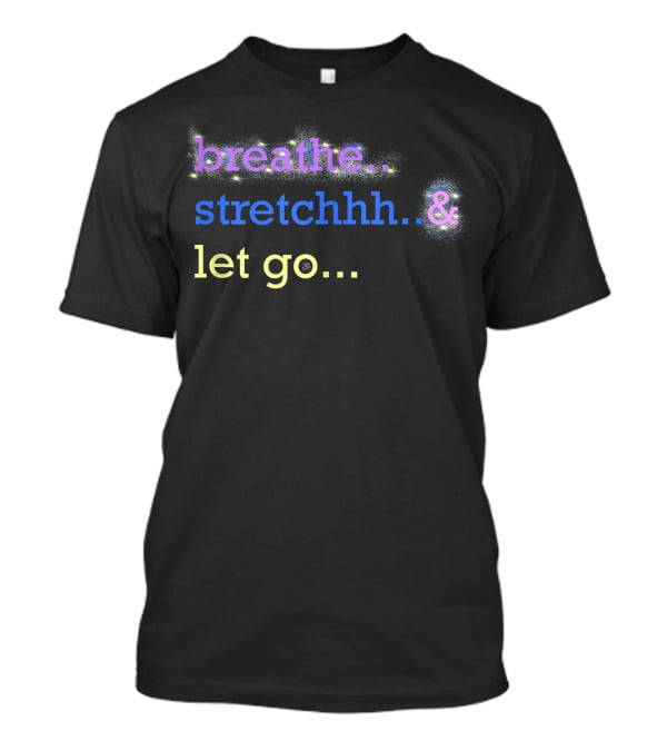 Motivational Yoga Breathe Stretchhh Let Go Active T-Shirt