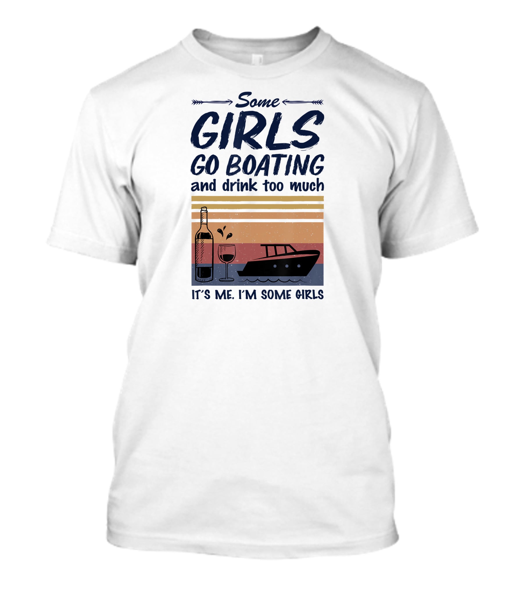 Some Girls Go Boating And Drink Too Much It's Me I'm Some Girls Vintage Wine And Boat T-Shirt