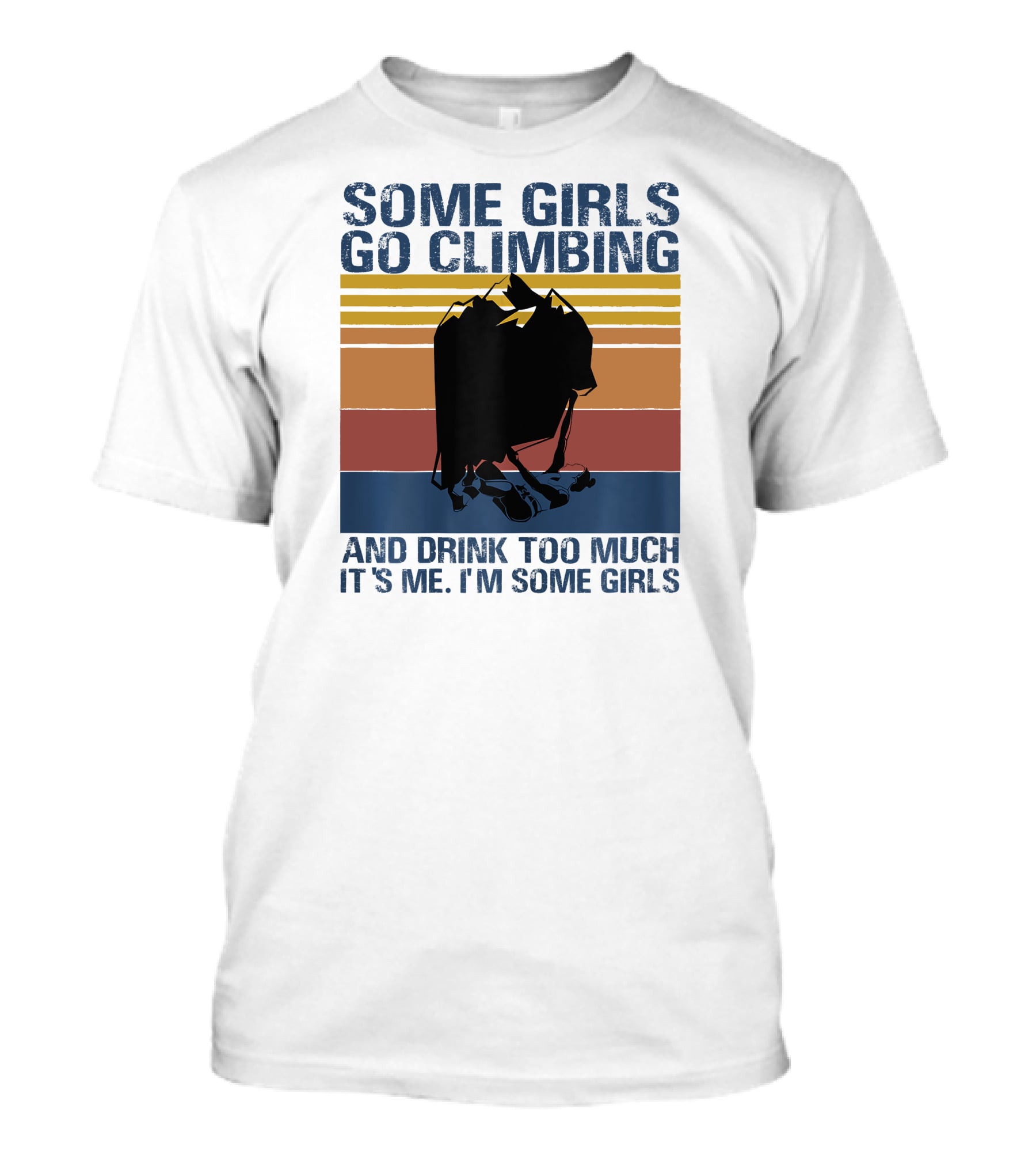 Some Girls Go Climbing And Drink Too Much It's Me I'm Some Girls Vintage T-Shirt
