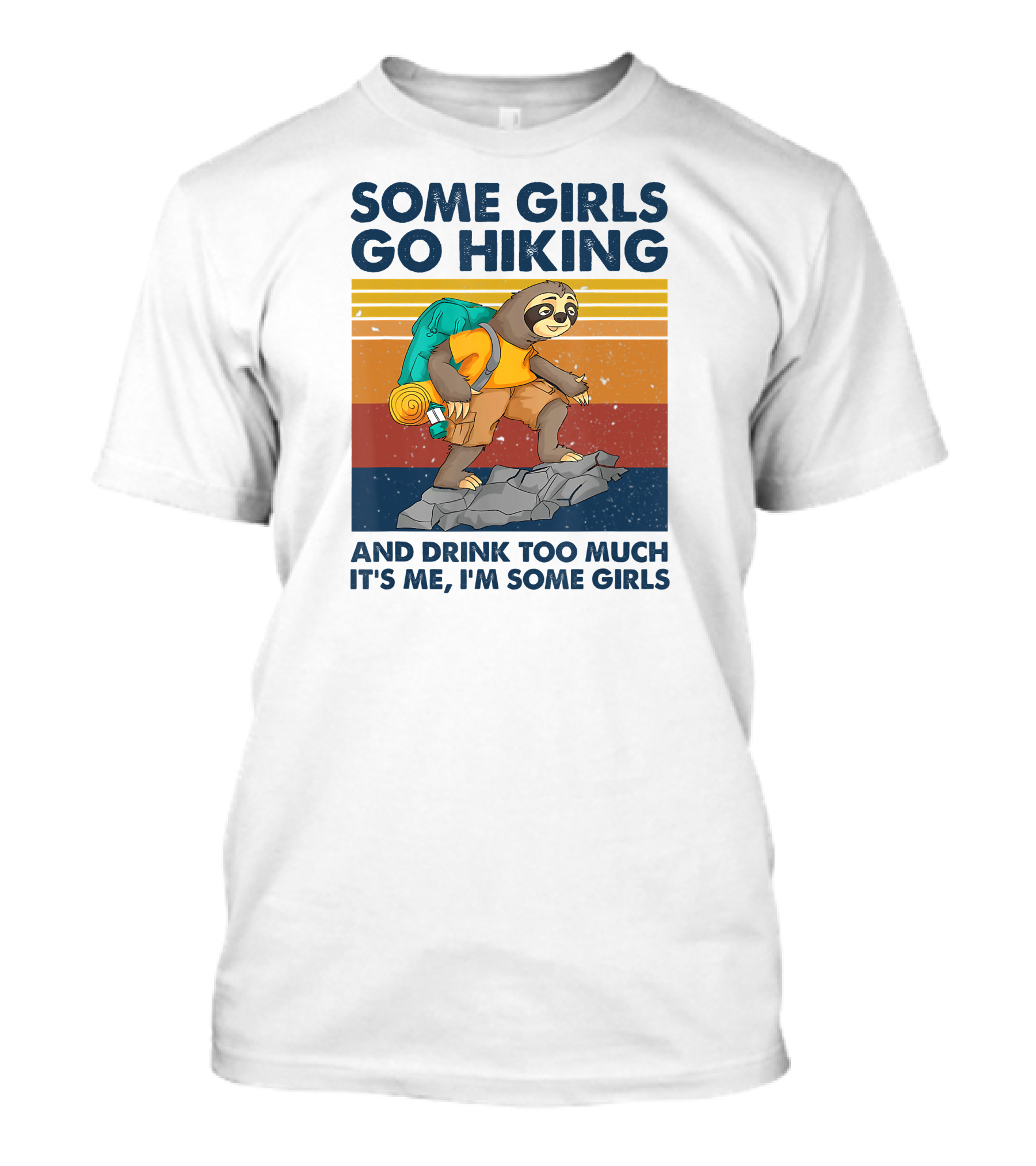 Some Girls Go Hiking And Drink Too Much It's Me I'm Some Girls T-Shirt