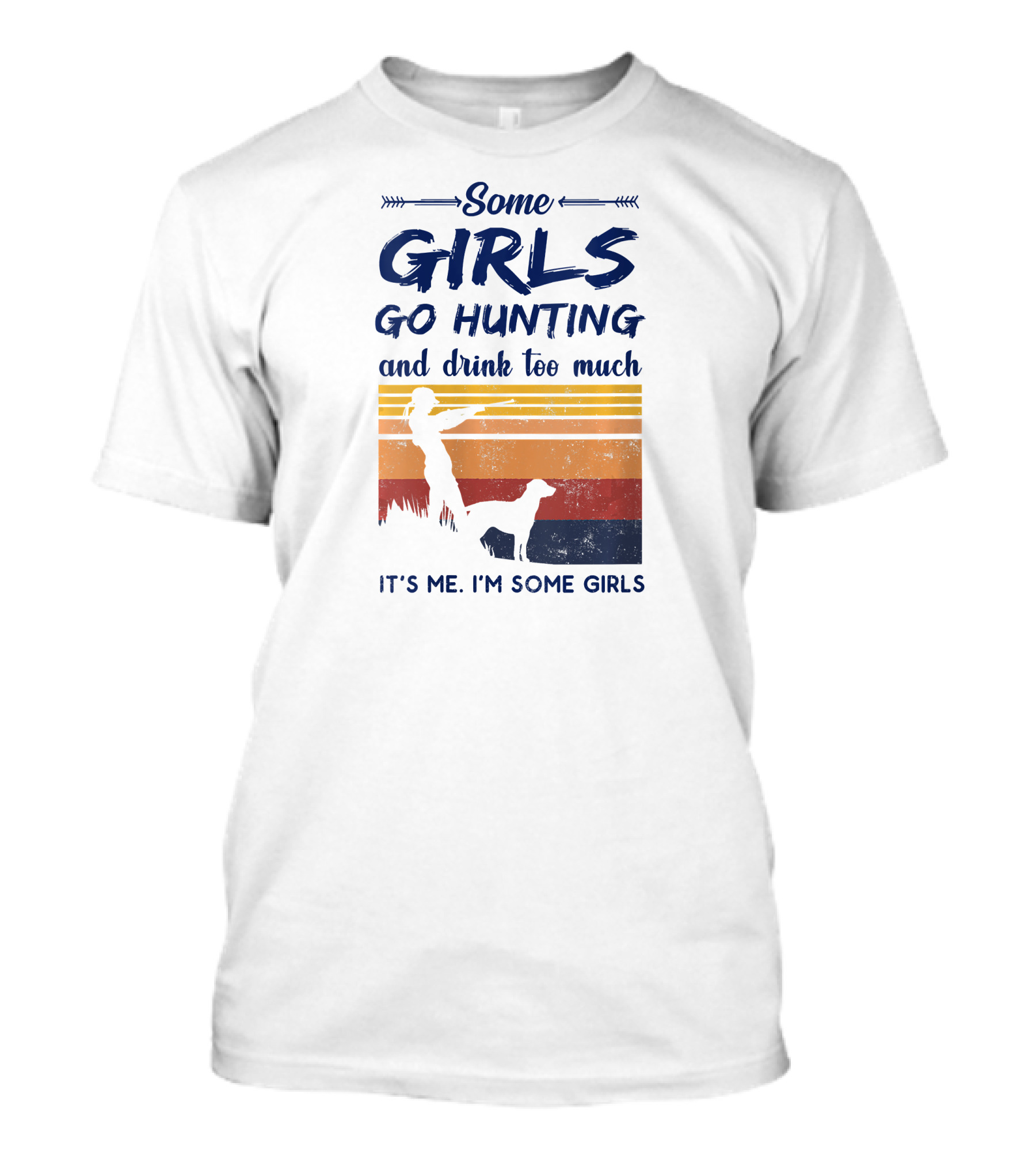 Some Girls Go Hunting And Drink Too Much It's Me I'm Some Girls T-Shirt