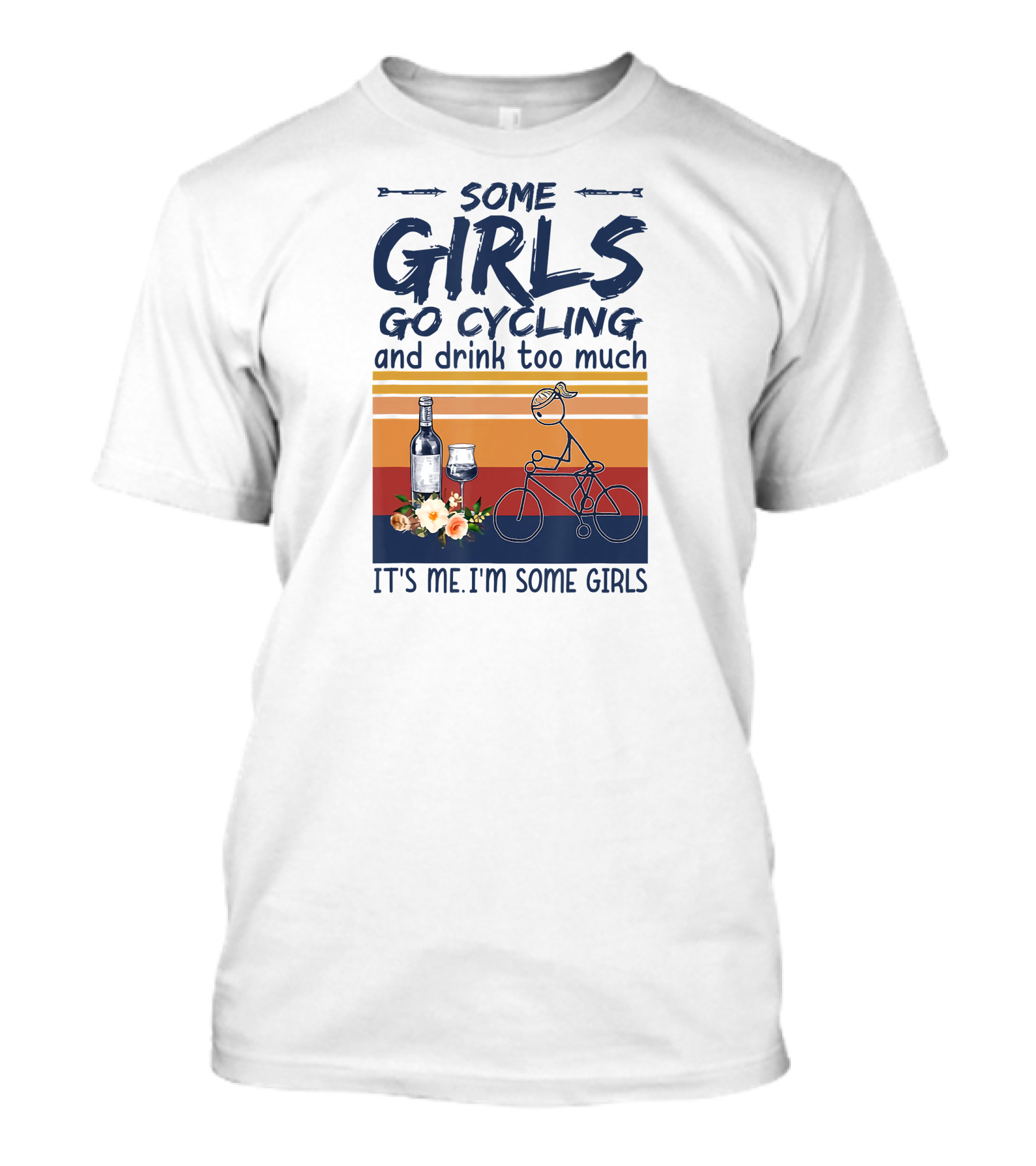 Some Girls Go Cycling And Drink Too Much It's Me I'm Some Girls Wine And Bicycle T-Shirt