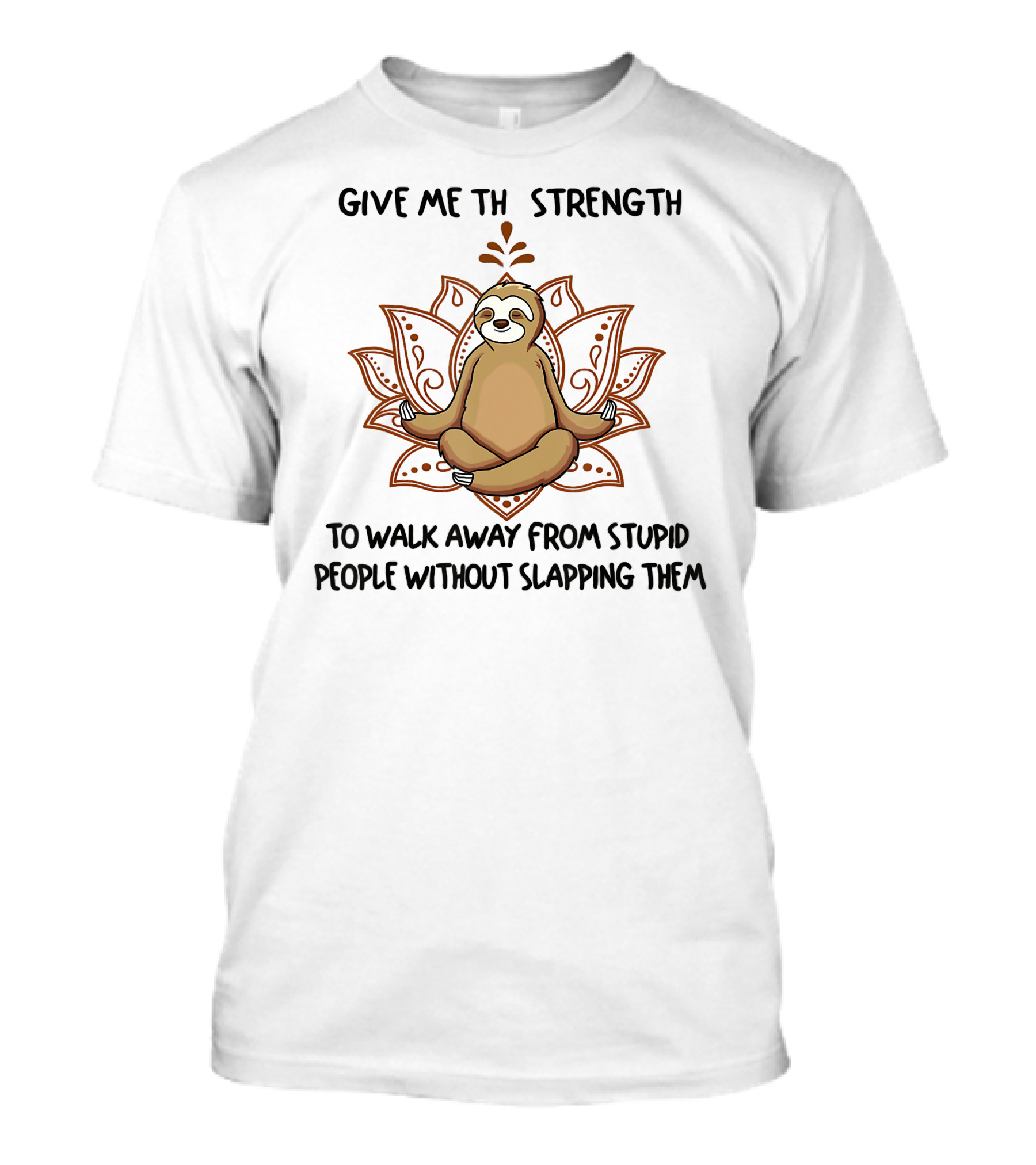 Sloth Yoga Give Me Strength To Walk Away From Stupid People Without Slapping Them T-Shirt
