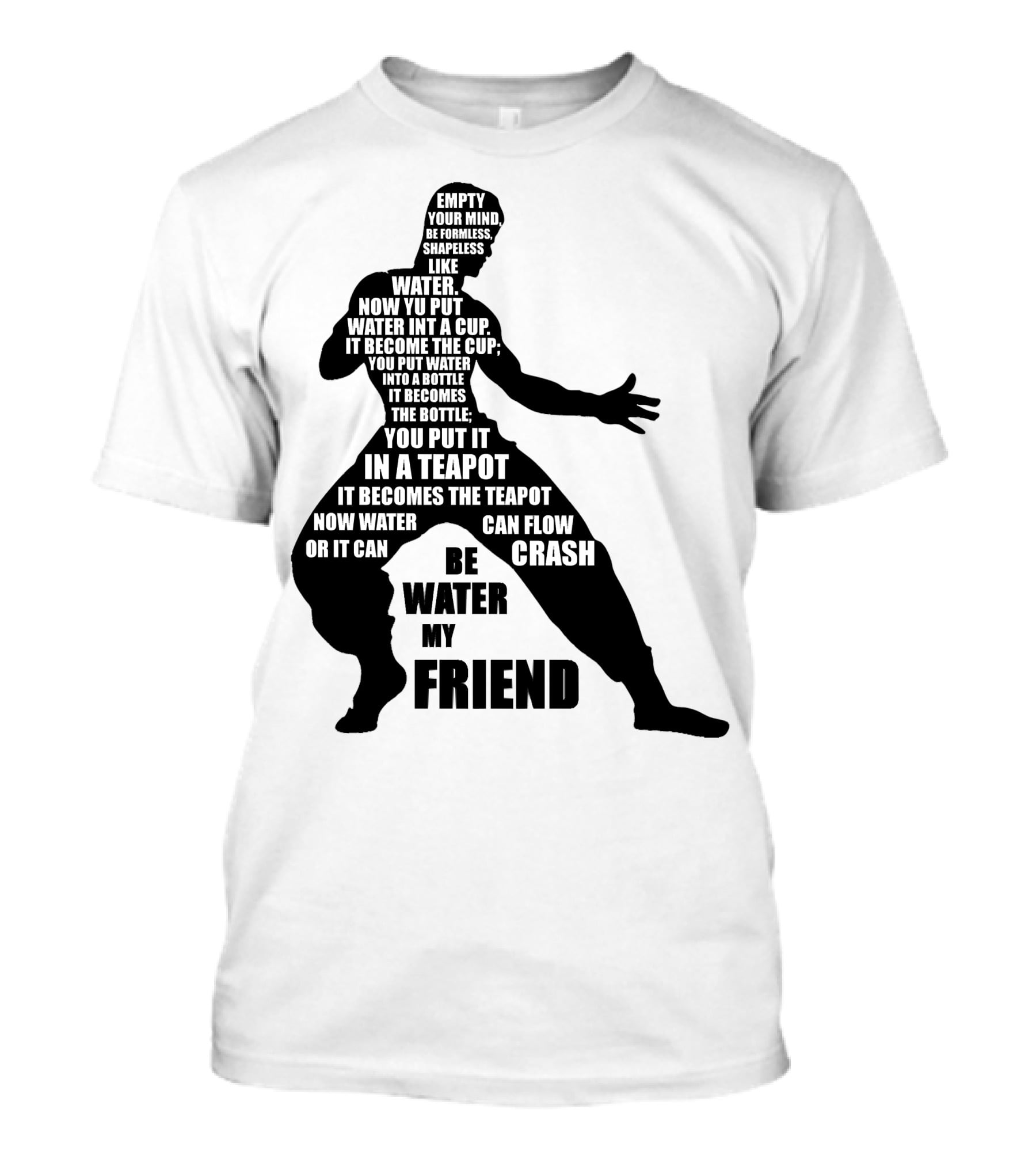 Bruce Lee Empty Your Mind Be Formless Like Water Be Water My Friend T-Shirt