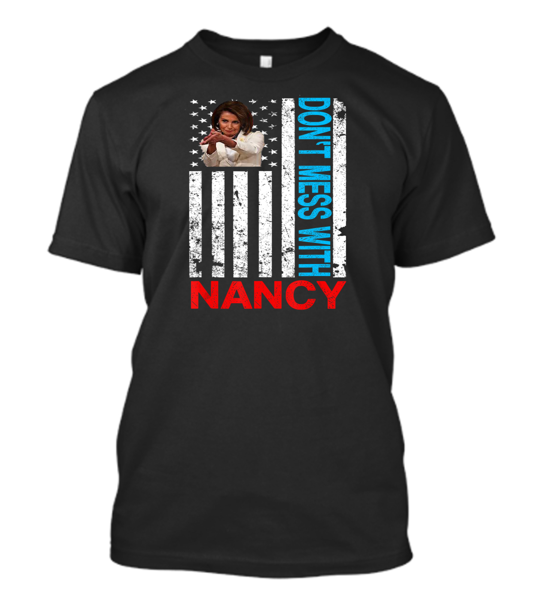 Don't Mess With Nancy Pelosi USA Flag Patriotic American T-Shirt