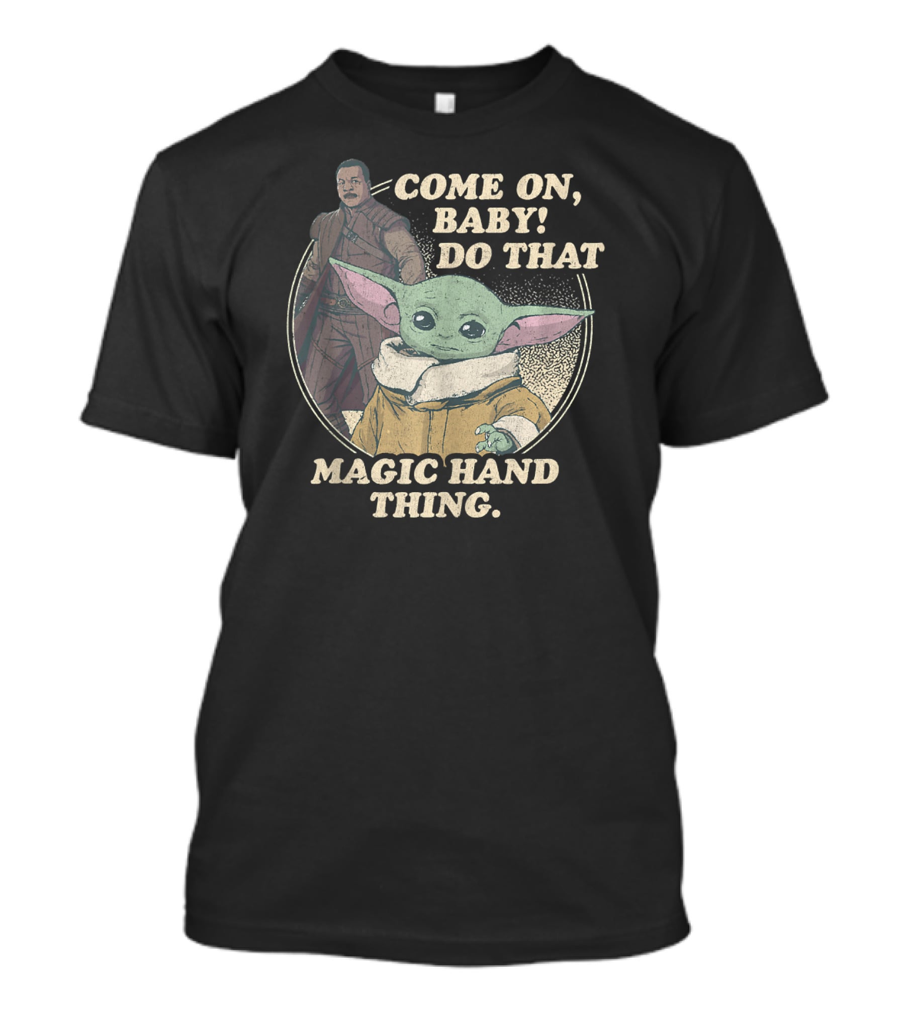 Star Wars The Mandalorian The Child Greef Karga Come On Baby Do That Magic Hand Thing T-Shirt