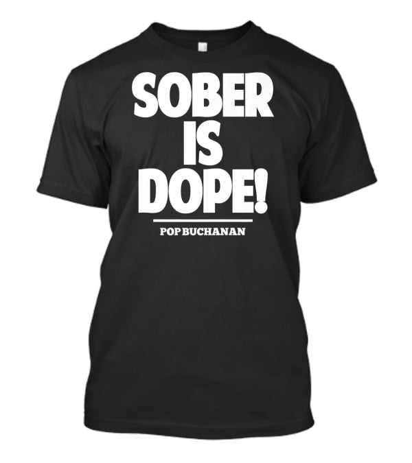 Sober Is Dope Pop Buchanan T-Shirt