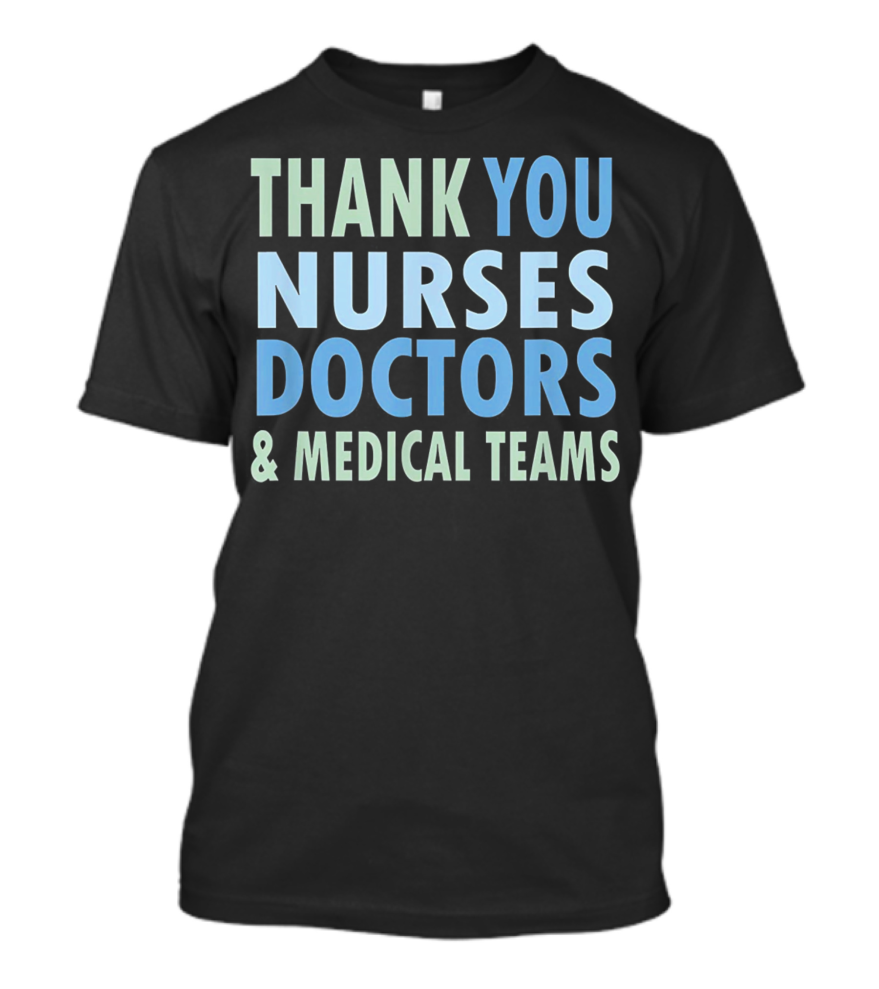 THANK YOU NURSES DOCTORS And MEDICAL TEAMS T-Shirt