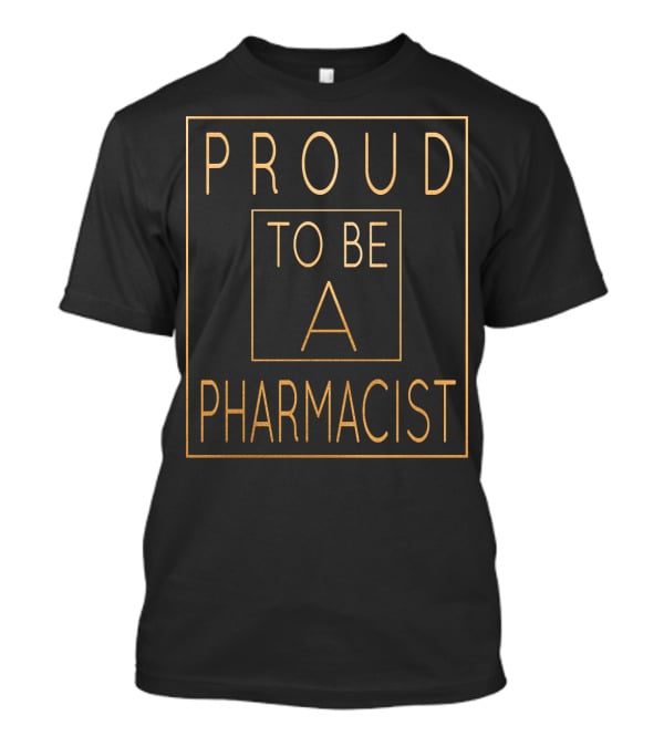 Proud To Be A Pharmacist T-Shirt