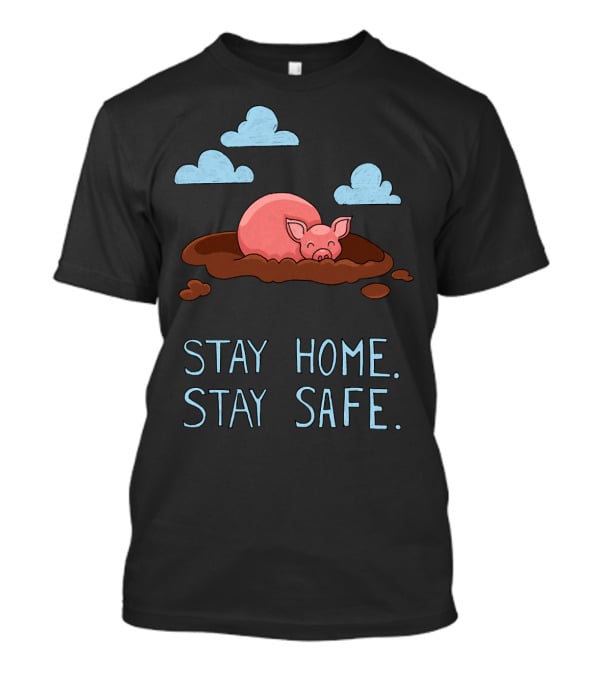 Stay Home Stay Safe Pig In Mud With Clouds T-Shirt