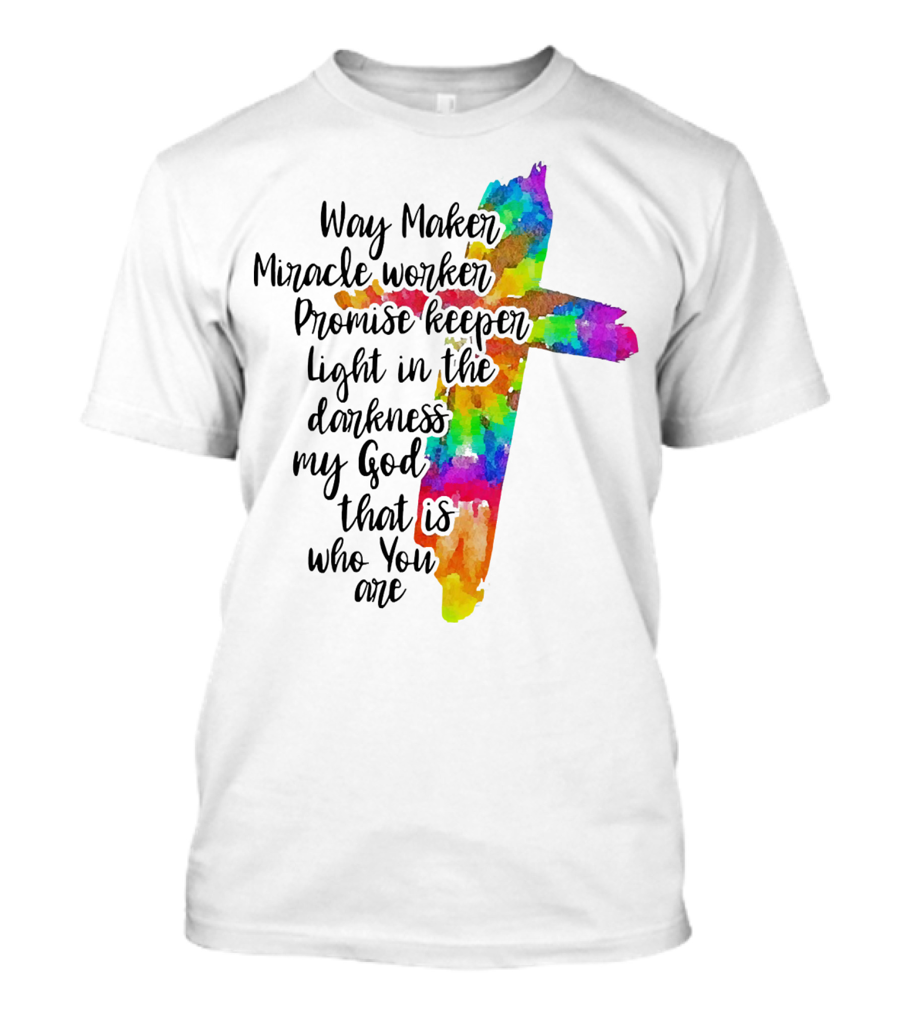 Way Maker Miracle Worker Promise Keeper Light In The Darkness My God That Is Who You Are Colorful Cross T-Shirt
