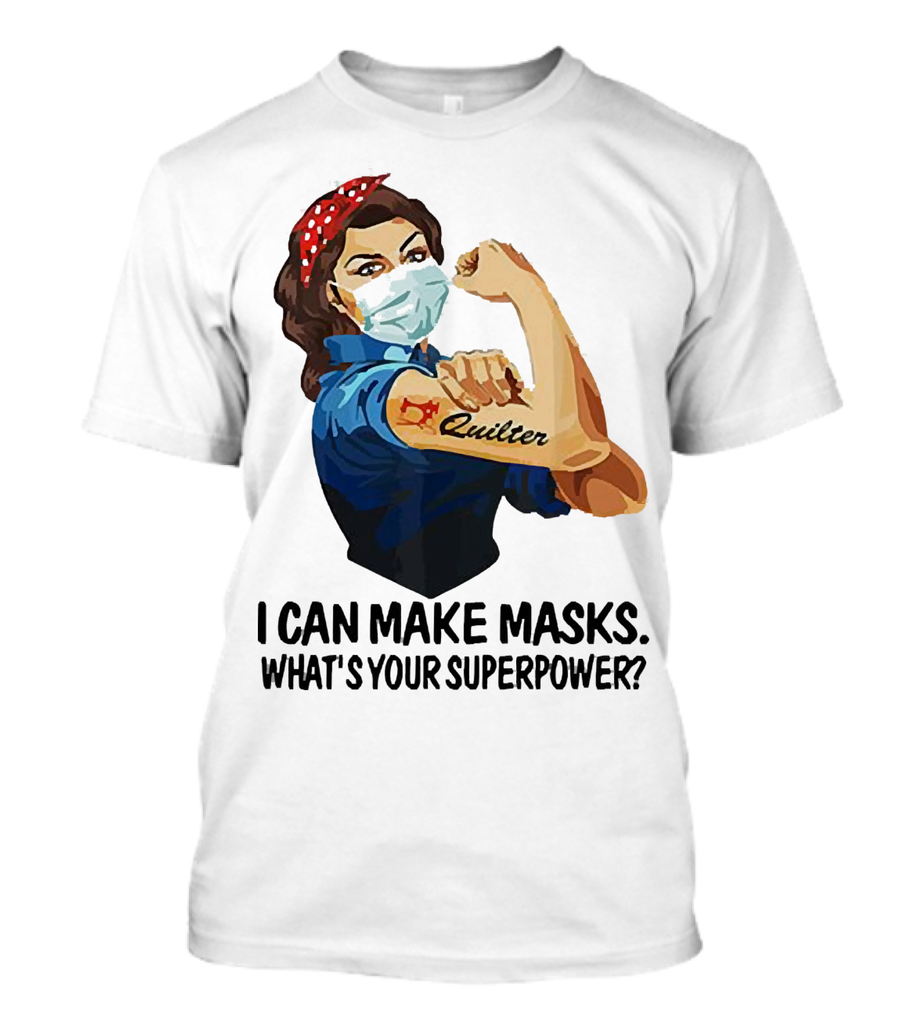 I Can Make Masks Quilter Strong Woman Tattoos What's Your Superpower T-Shirt