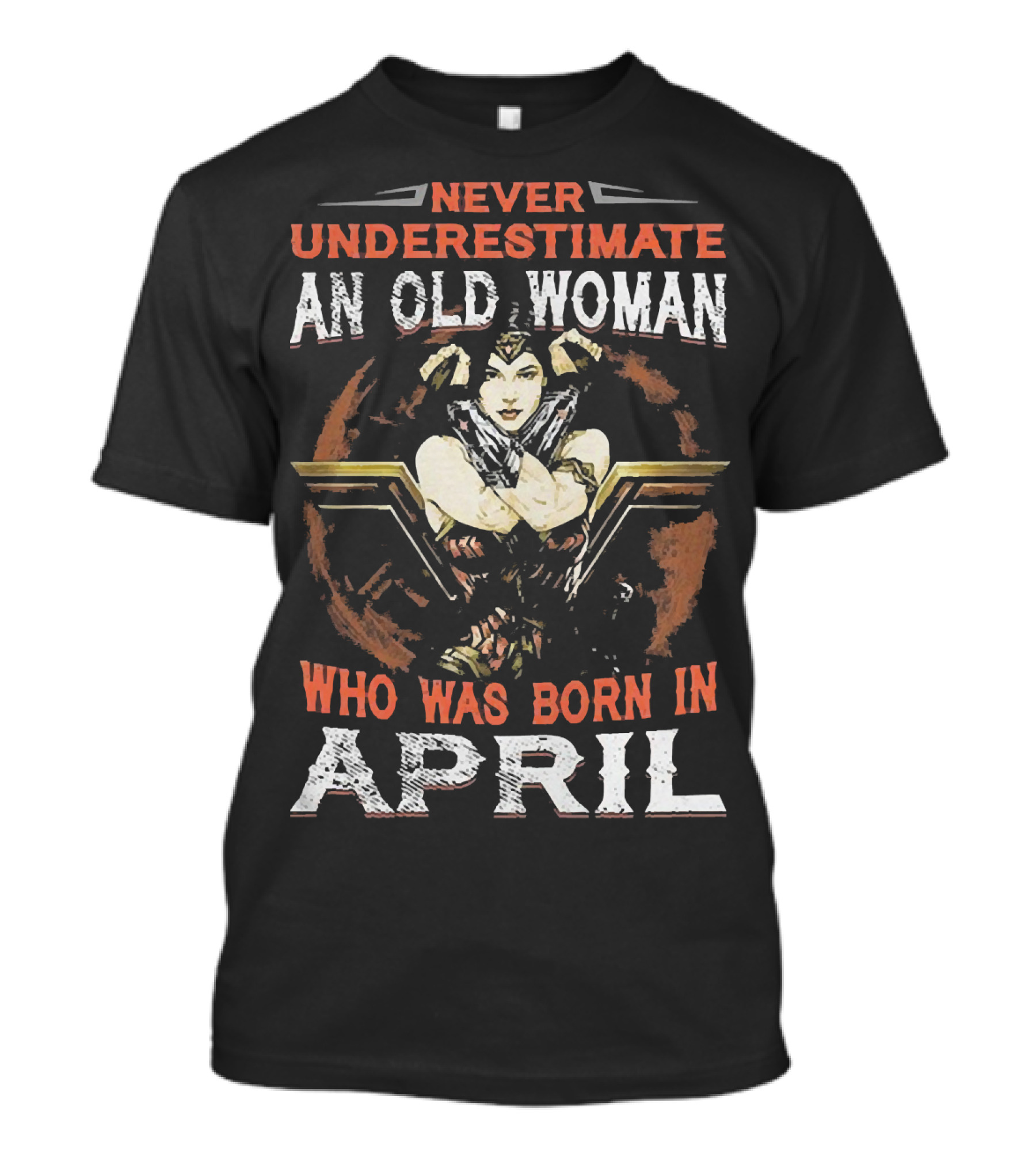 Never Underestimate An Old Woman Who Was Born In April Wonder Woman T-Shirt