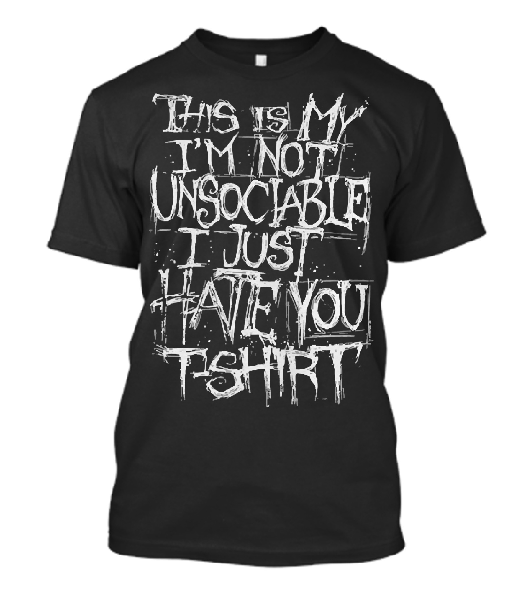 This Is My I'm Not Unsociable I Just Hate You T-Shirt