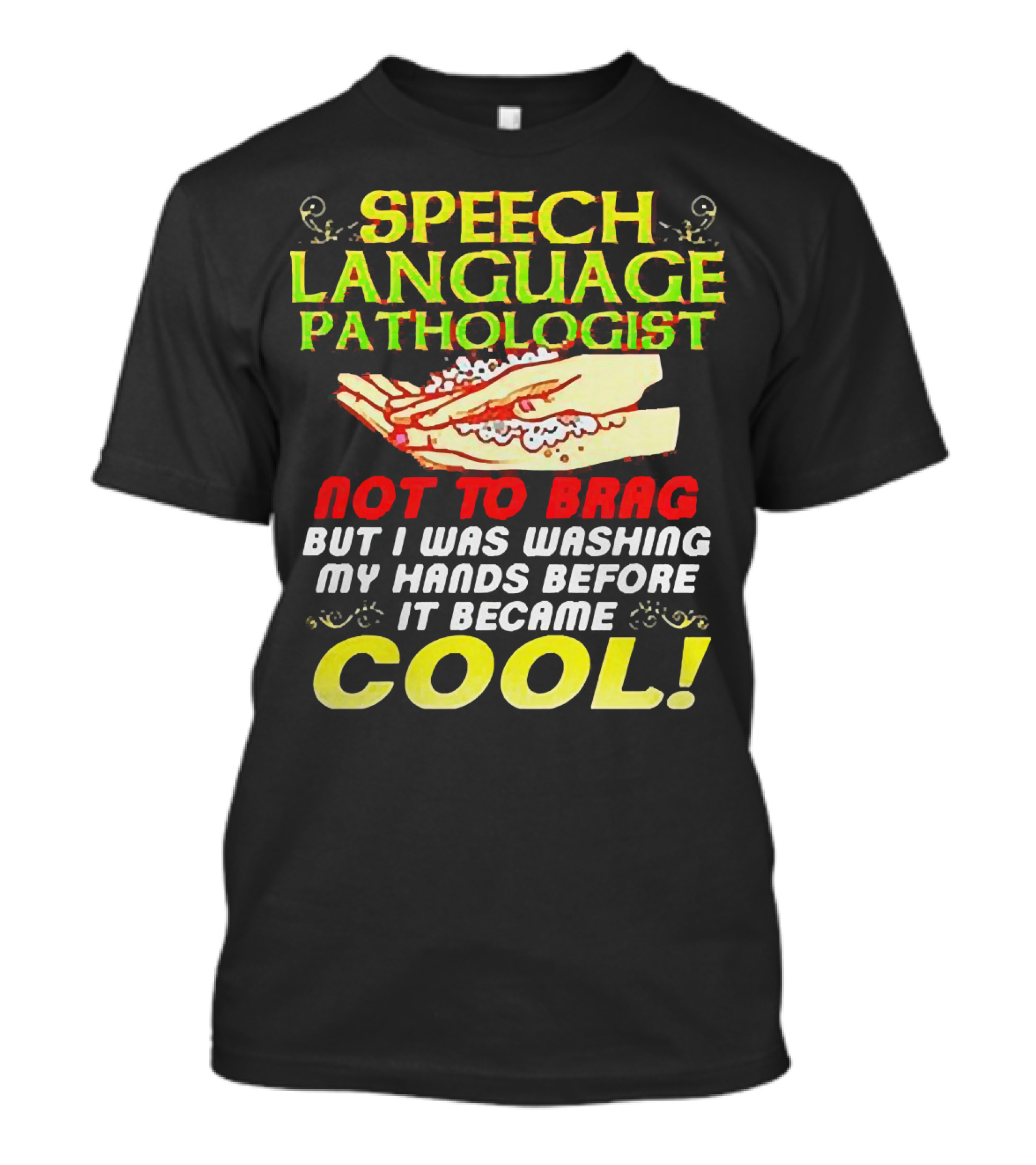 Speech Language Pathologist Not To Brag But I Was Washing My Hands Before It Became Cool T-Shirt