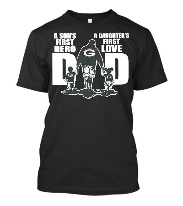 Green Bay Packers Dad A Son’s First Hero A Daughter’s First Love T-Shirt