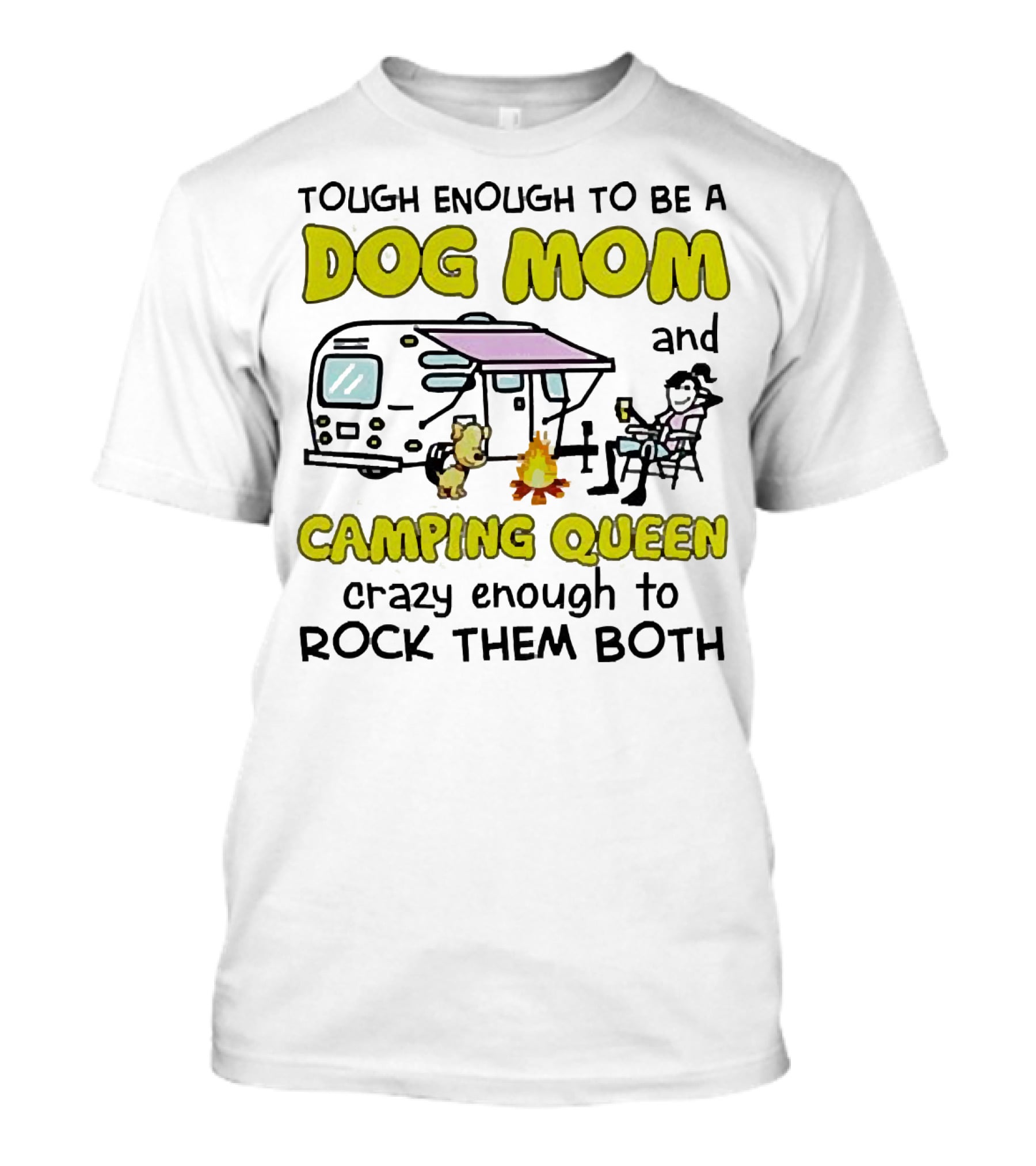 Tough Enough To Be A Dog Mom And Camping Queen Crazy Enough To Rock Them Both T-Shirt