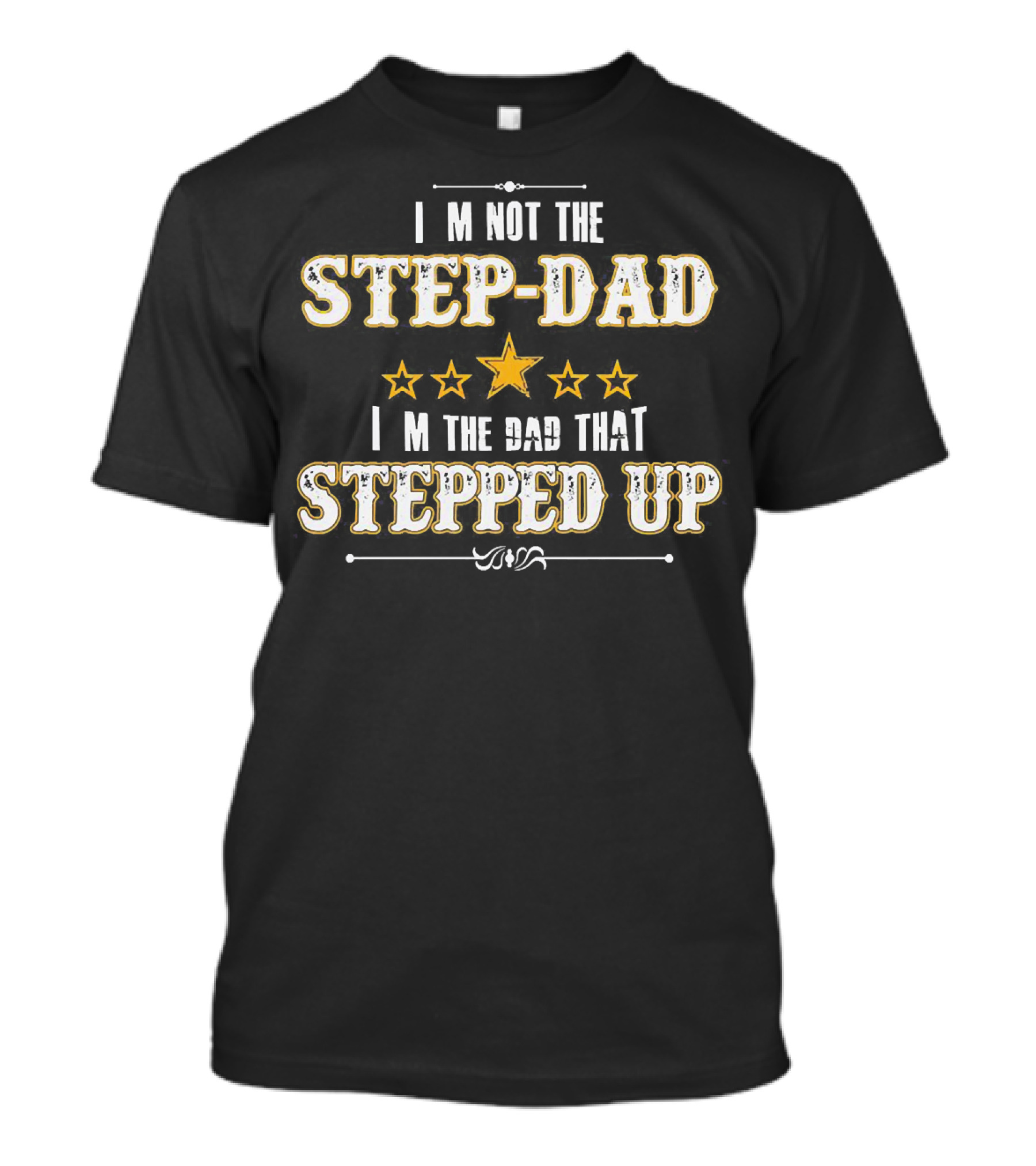 I’m Not The Step-Dad I’m The Dad That Stepped Up Five Stars Highlight T-Shirt