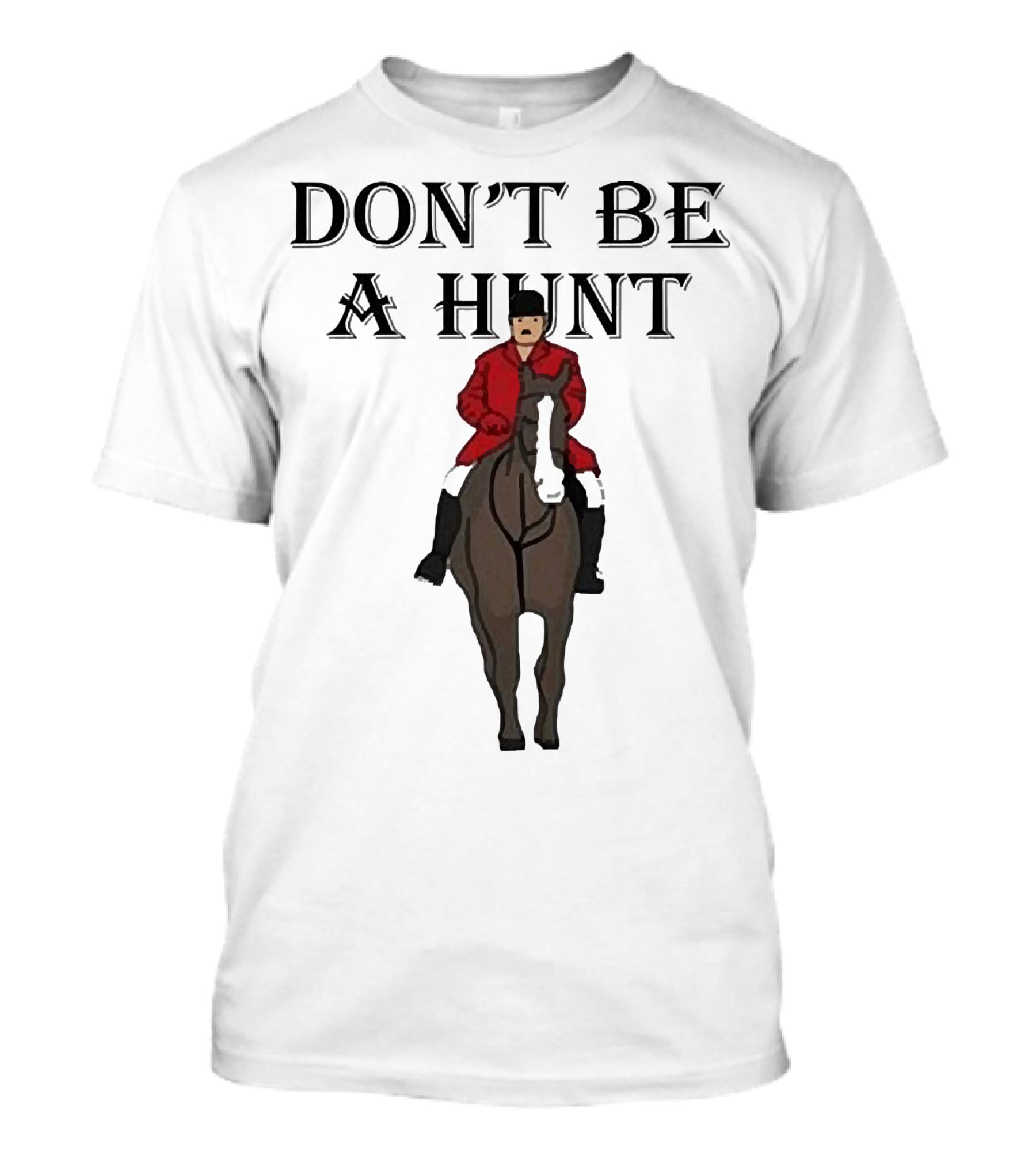 DON'T BE A HUNT Horse Rider Red Jacket T-Shirt