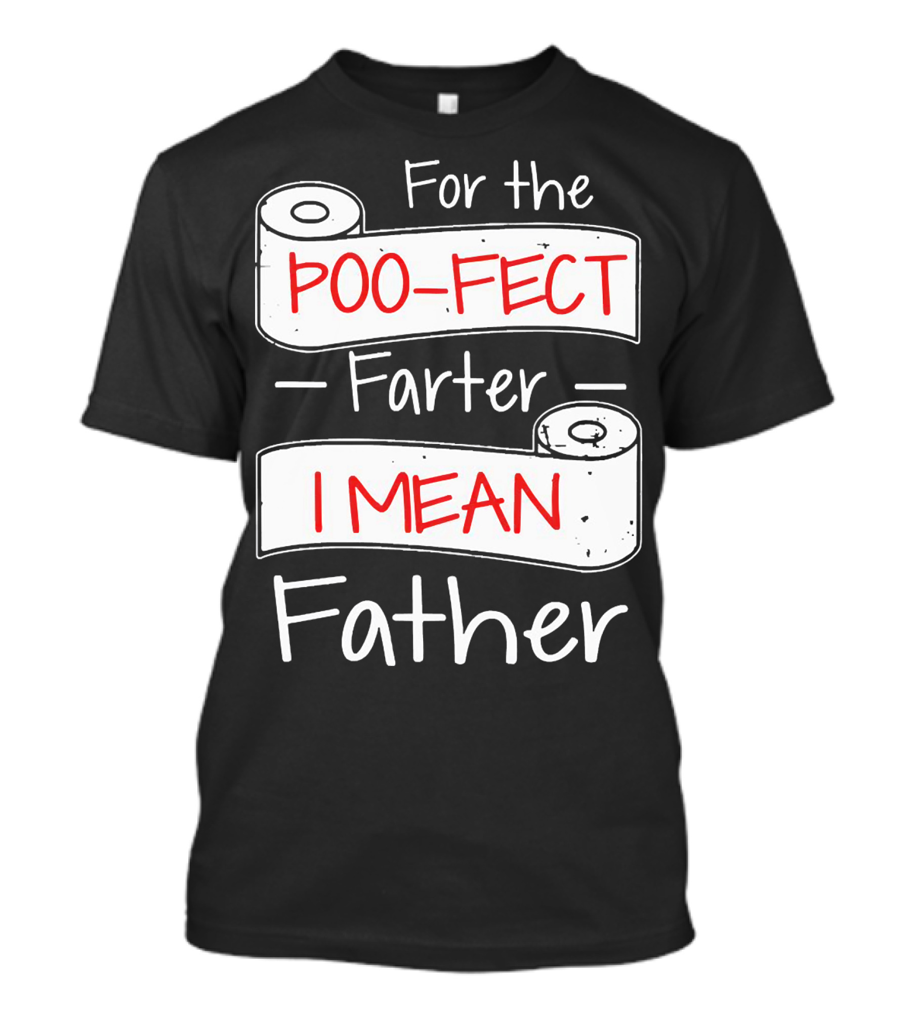 For The Poo Fect Farter I Mean Father Toilet Paper Humor Father's Day T-Shirt