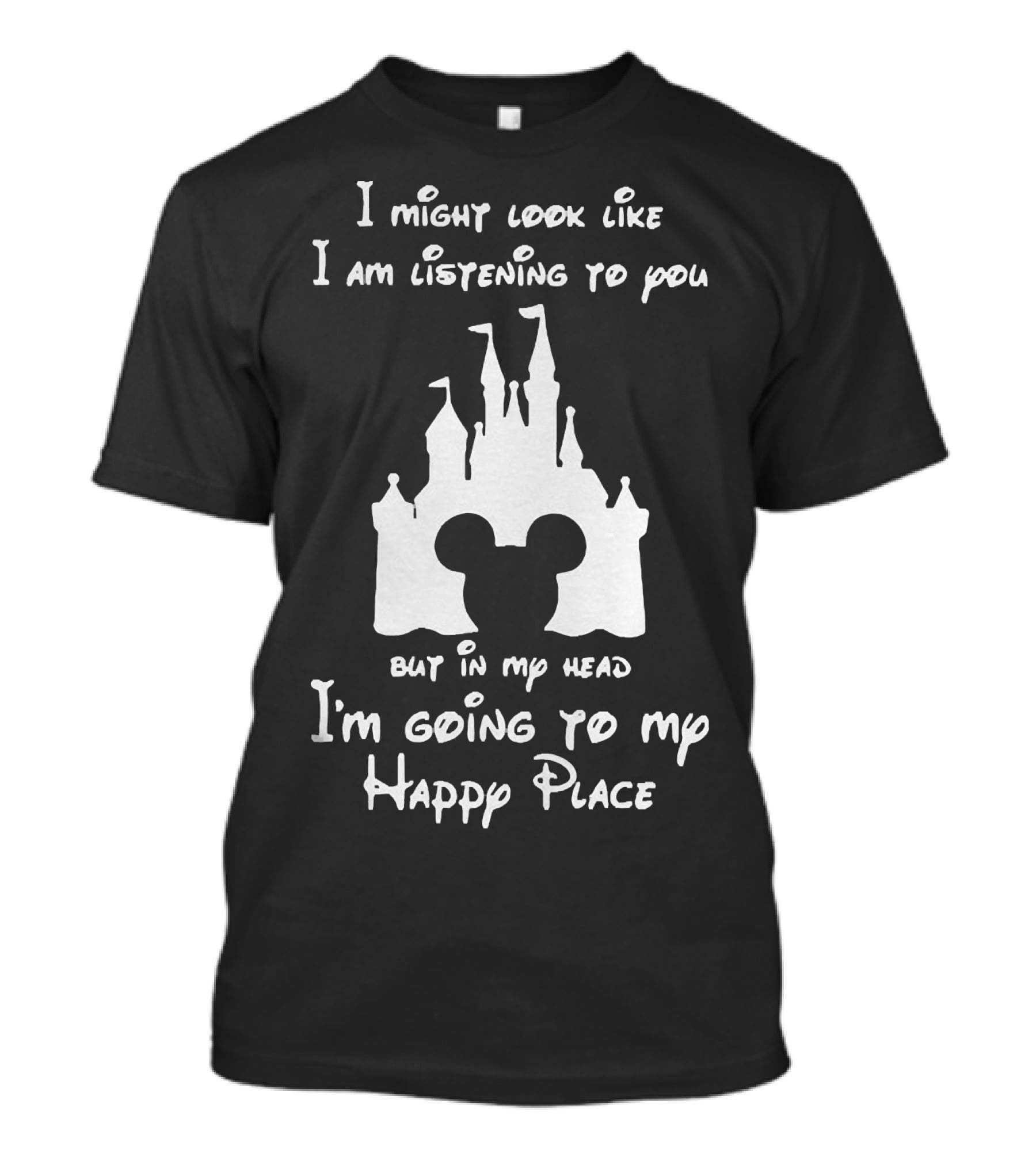 I Might Look Like I Am Listening To You But In My Head I'm Going To My Happy Place Castle Mickey Ears T-Shirt