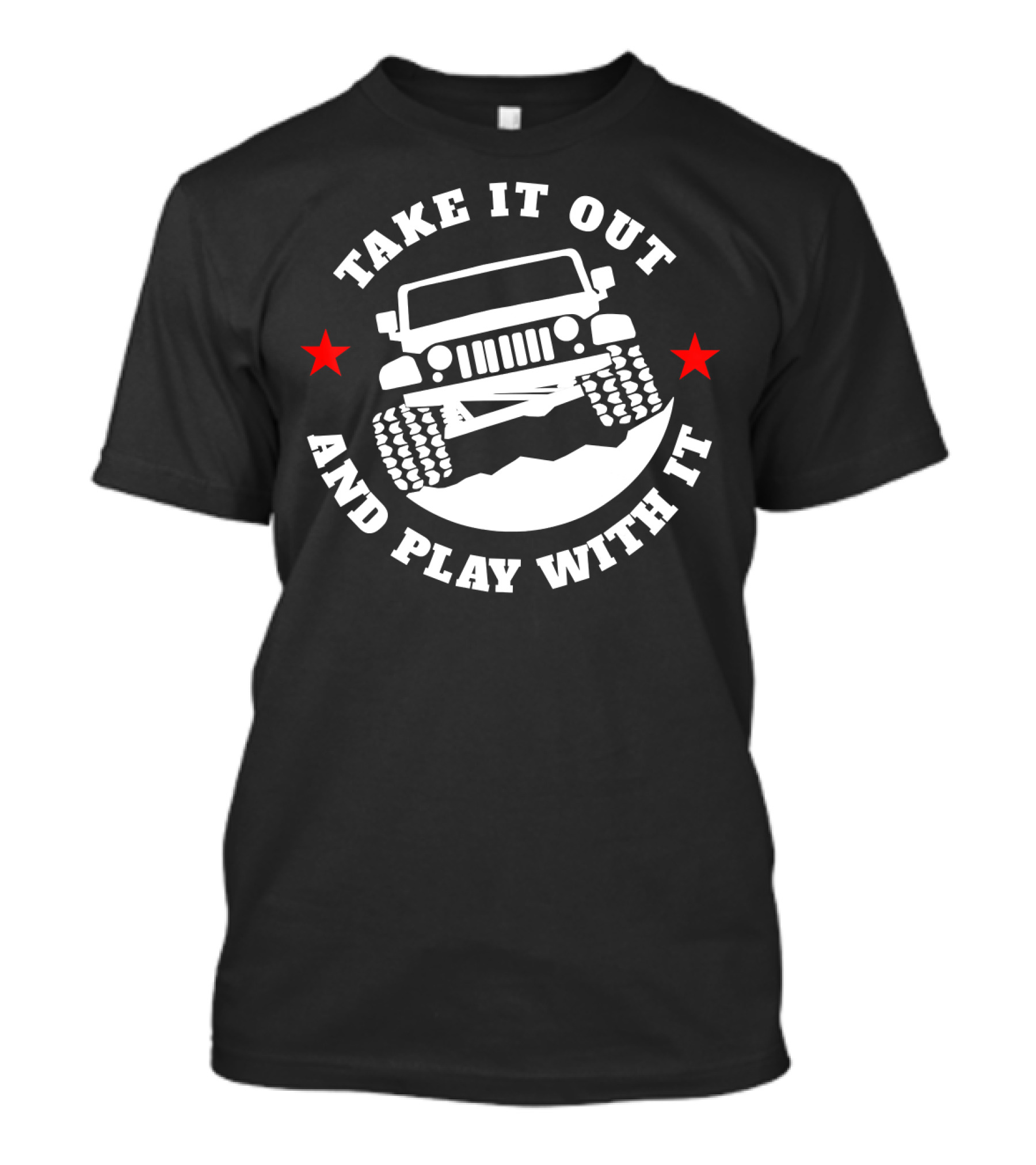 Take It Out And Play With It Funny 4x4 Off-Road Adventure Jeep Enthusiast T-Shirt